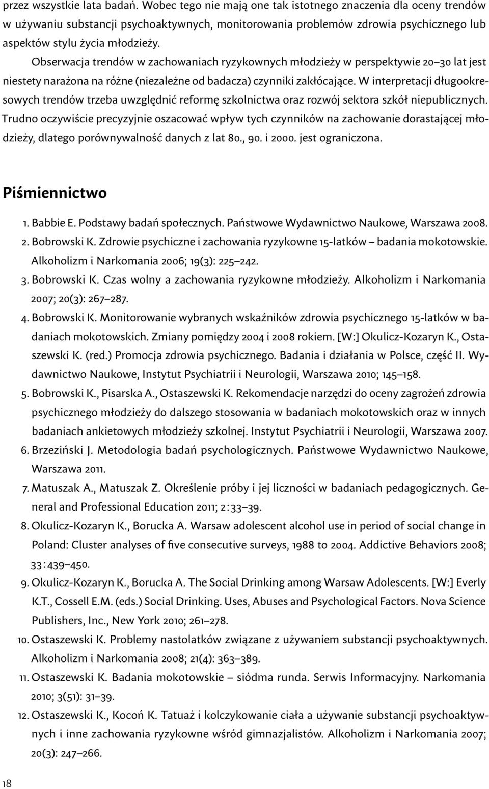 Obserwacja trendów w zachowaniach ryzykownych młodzieży w perspektywie 20 30 lat jest niestety narażona na różne (niezależne od badacza) czynniki zakłócające.