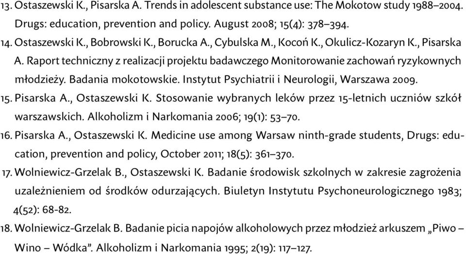 Instytut Psychiatrii i Neurologii, Warszawa 2009. 15. Pisarska A., Ostaszewski K. Stosowanie wybranych leków przez 15-letnich uczniów szkół warszawskich. Alkoholizm i Narkomania 2006; 19(1): 53 70.