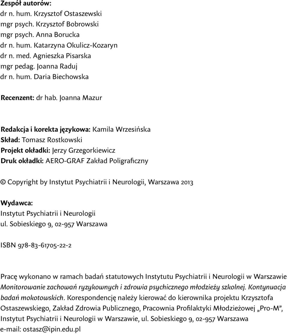 Joanna Mazur Redakcja i korekta językowa: Kamila Wrzesińska Skład: Tomasz Rostkowski Projekt okładki: Jerzy Grzegorkiewicz Druk okładki: AERO-GRAF Zakład Poligraficzny Copyright by Instytut
