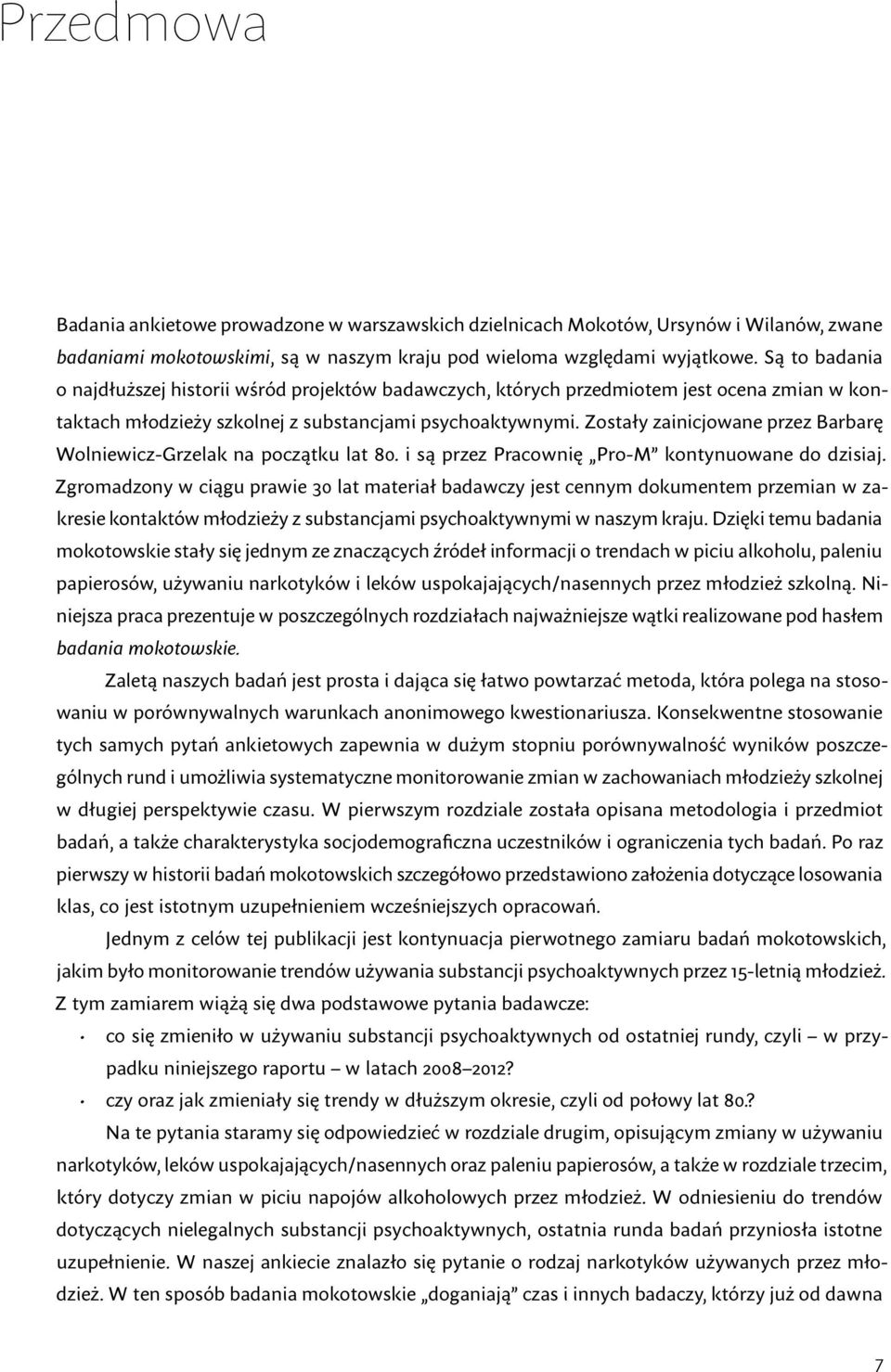 Zostały zainicjowane przez Barbarę Wolniewicz Grzelak na początku lat 80. i są przez Pracownię Pro M kontynuowane do dzisiaj.