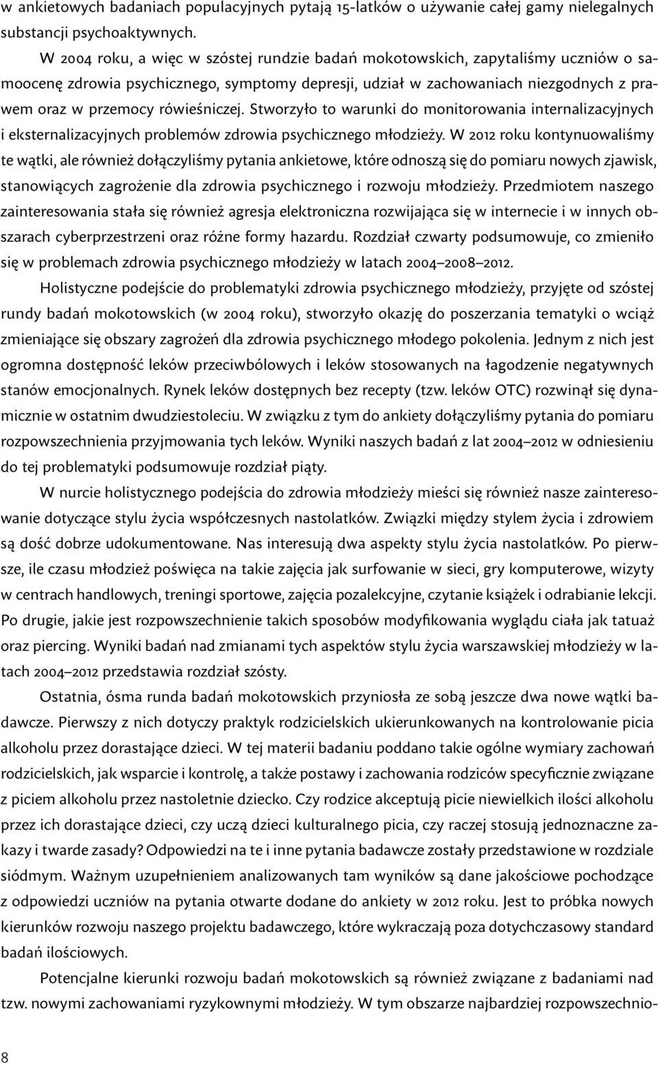 Stworzyło to warunki do monitorowania internalizacyjnych i eksternalizacyjnych problemów zdrowia psychicznego młodzieży.