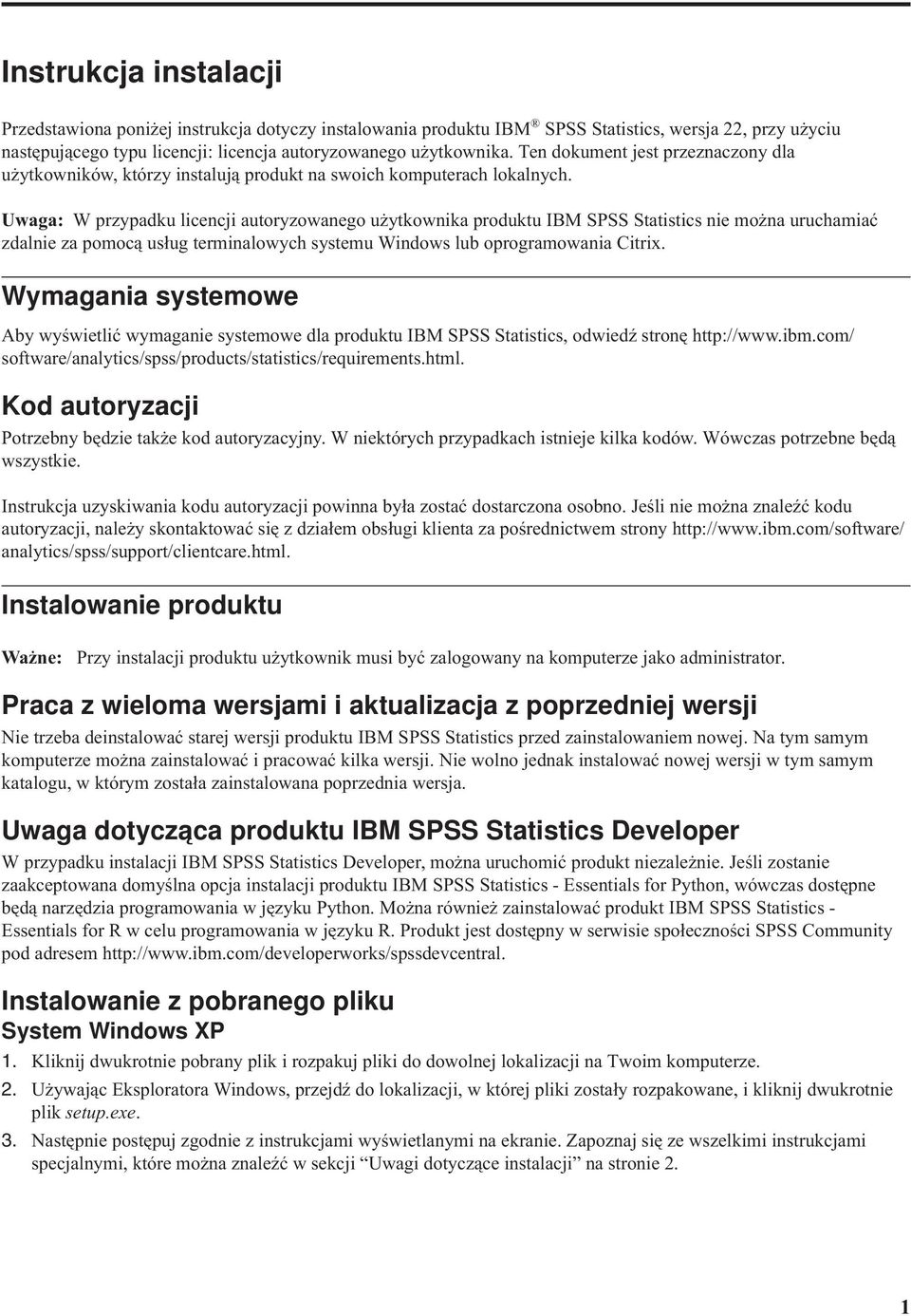 Uwaga: W przypadku licencji autoryzowanego użytkownika produktu IBM SPSS Statistics nie można uruchamiać zdalnie za pomocą usług terminalowych systemu Windows lub oprogramowania Citrix.