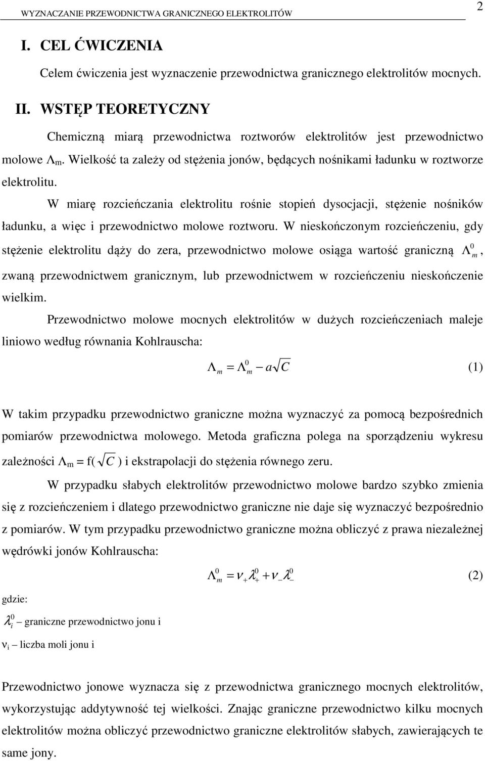 W iarę rozcieńczania elektrolitu rośnie stopień dysocjacji, stężenie nośników ładunku, a więc i przewodnictwo olowe roztworu.