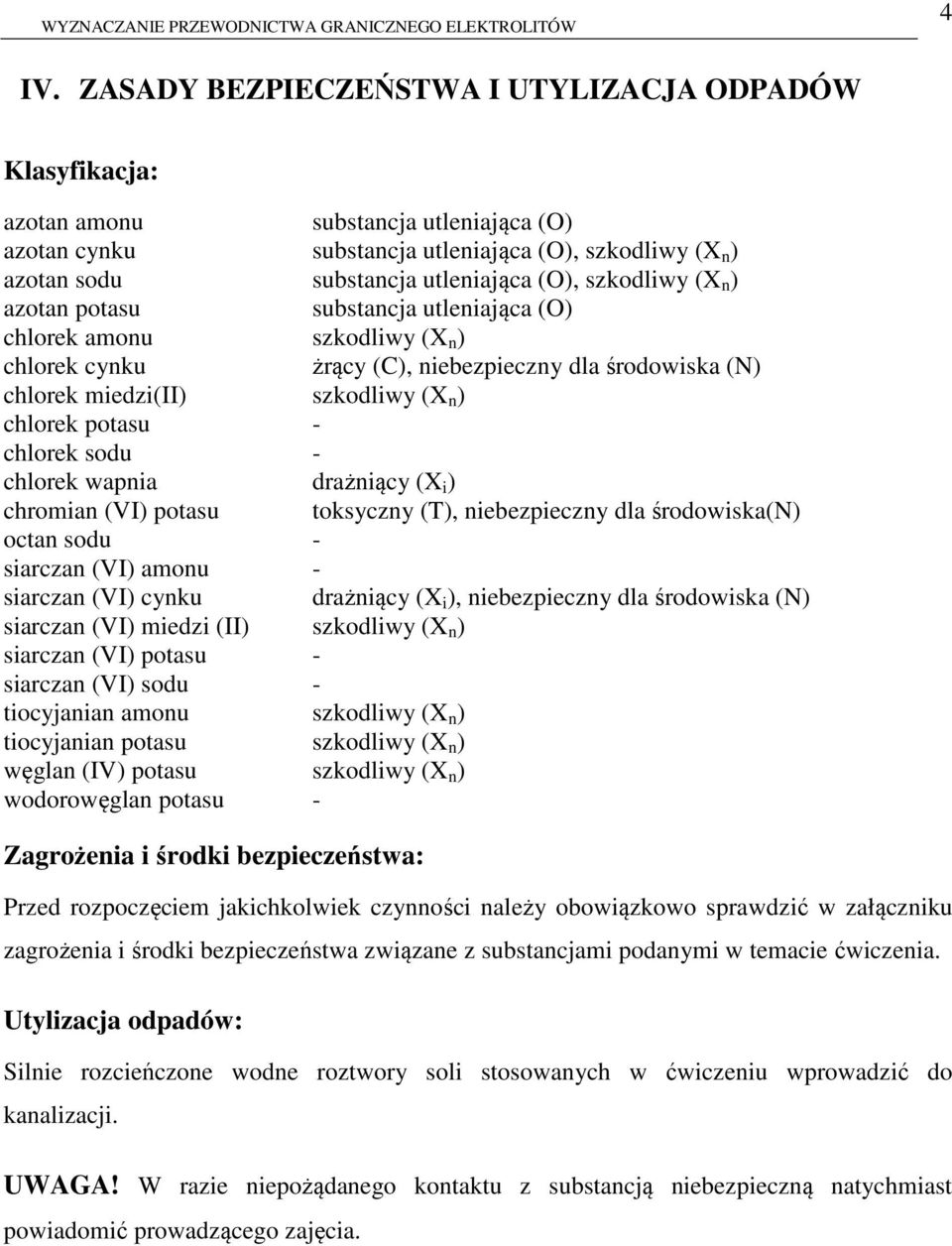 chlorek sodu - chlorek wapnia drażniący (X i ) chroian (VI) potasu toksyczny (T), niebezpieczny dla środowiska(n) octan sodu - siarczan (VI) aonu - siarczan (VI) cynku drażniący (X i ), niebezpieczny