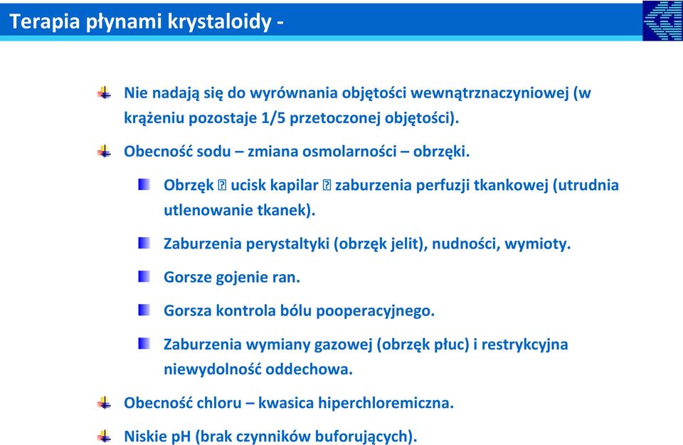 Obrzęk ucisk kapilar zaburzenia perfuzji tkankowej (utrudnia utlenowanie tkanek). Zaburzenia perystaltyki (obrzęk jelit), nudności, wymioty.