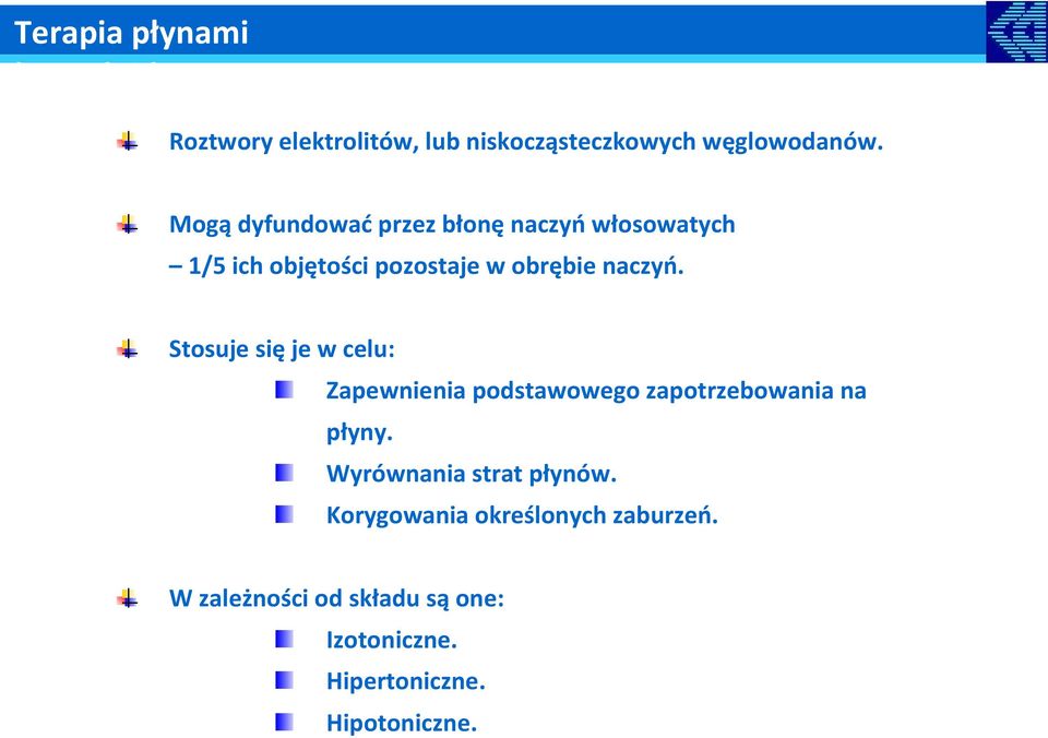 Stosuje się je w celu: Zapewnienia podstawowego zapotrzebowania na płyny.