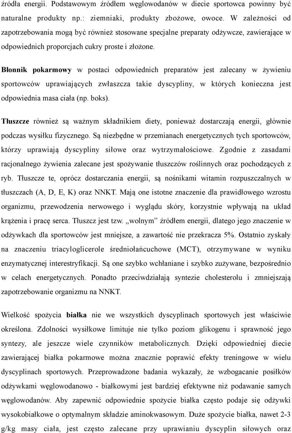 Błonnik pokarmowy w postaci odpowiednich preparatów jest zalecany w żywieniu sportowców uprawiających zwłaszcza takie dyscypliny, w których konieczna jest odpowiednia masa ciała (np. boks).