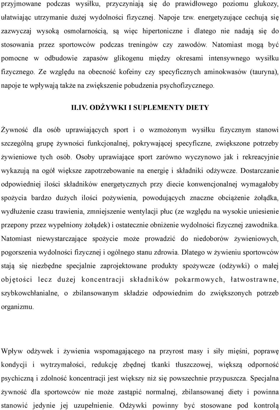 Natomiast mogą być pomocne w odbudowie zapasów glikogenu między okresami intensywnego wysiłku fizycznego.