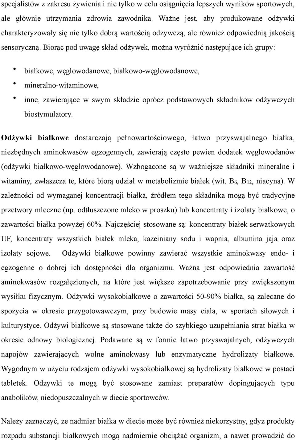 Biorąc pod uwagę skład odżywek, można wyróżnić następujące ich grupy: białkowe, węglowodanowe, białkowo-węglowodanowe, mineralno-witaminowe, inne, zawierające w swym składzie oprócz podstawowych