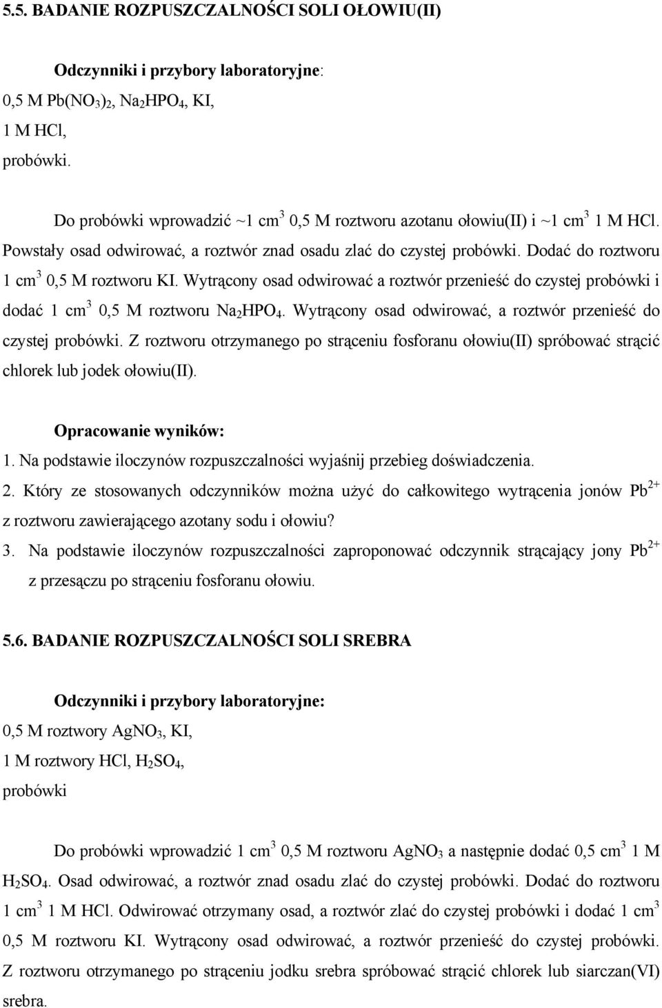 Wytrącony osad odwirować a roztwór przenieść do czystej probówki i dodać 1 cm 3 0,5 M roztworu Na 2 HPO 4. Wytrącony osad odwirować, a roztwór przenieść do czystej probówki.