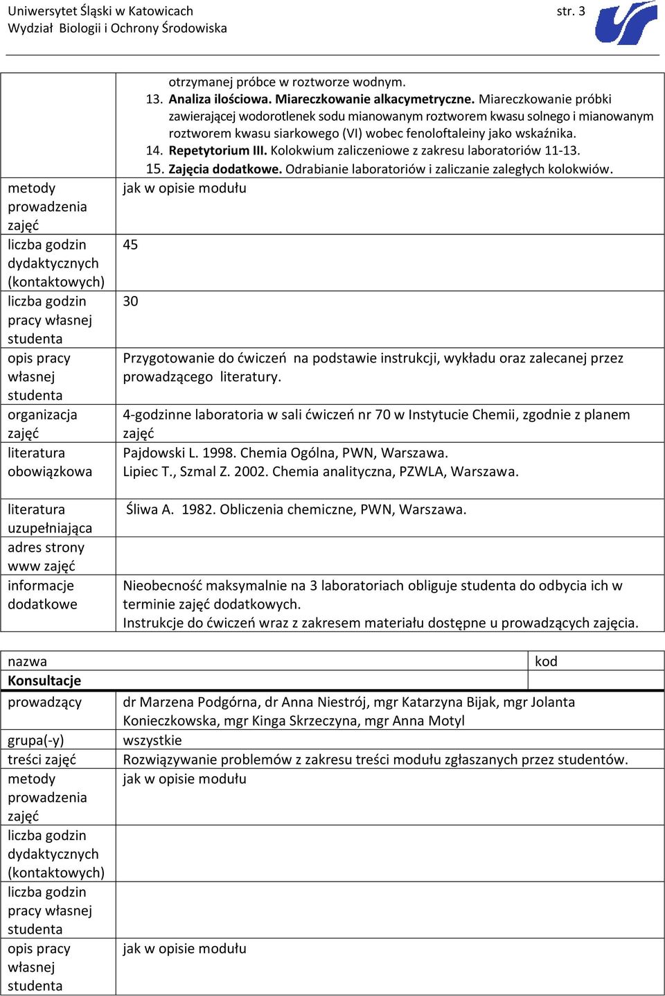 Kolokwium zaliczeniowe z zakresu laboratoriów 11-13. 15. Zajęcia. Odrabianie laboratoriów i zaliczanie zaległych kolokwiów.