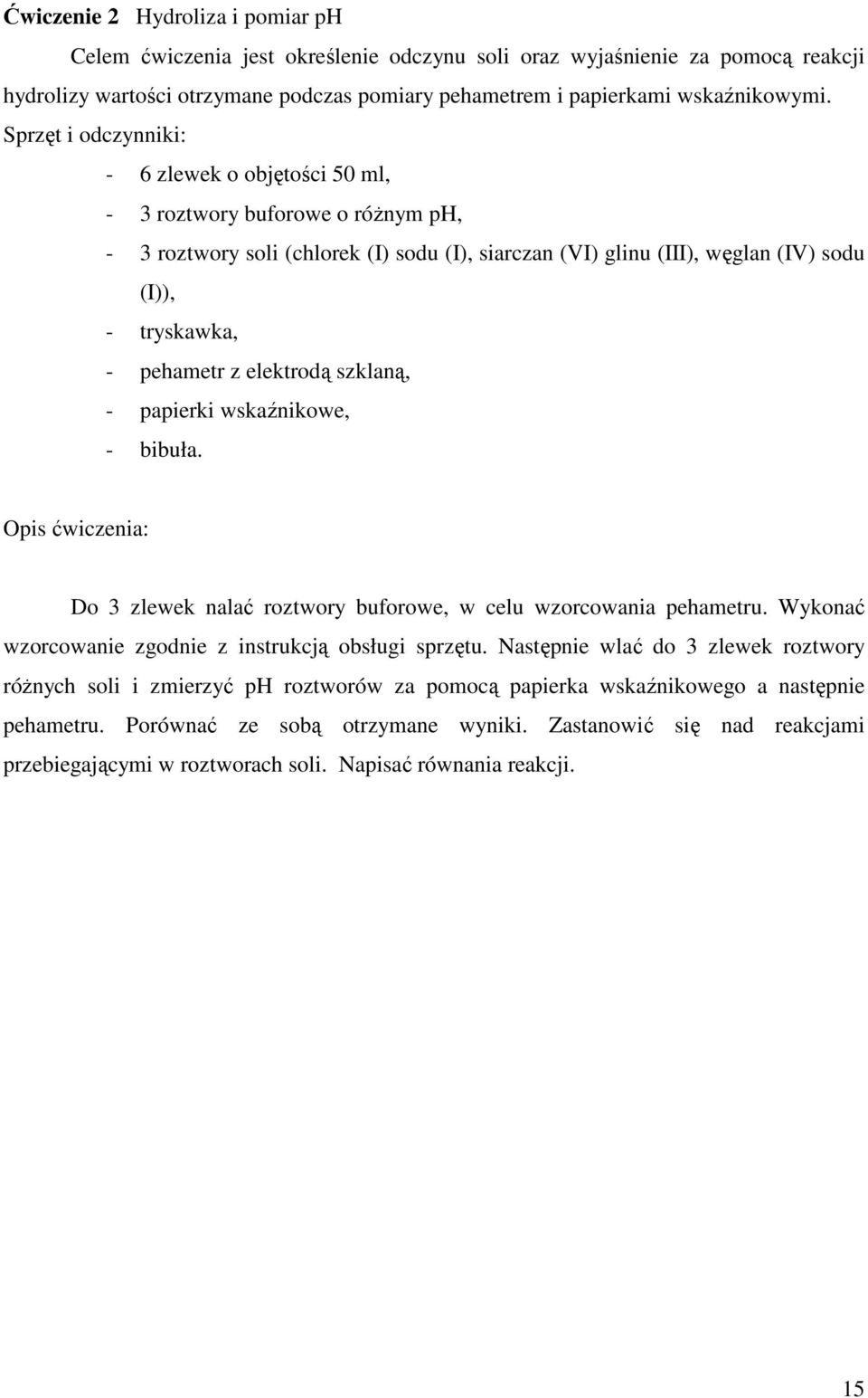 pehametr z elektrodą szklaną, - papierki wskaźnikowe, - bibuła. Opis ćwiczenia: Do 3 zlewek nalać roztwory buforowe, w celu wzorcowania pehametru.