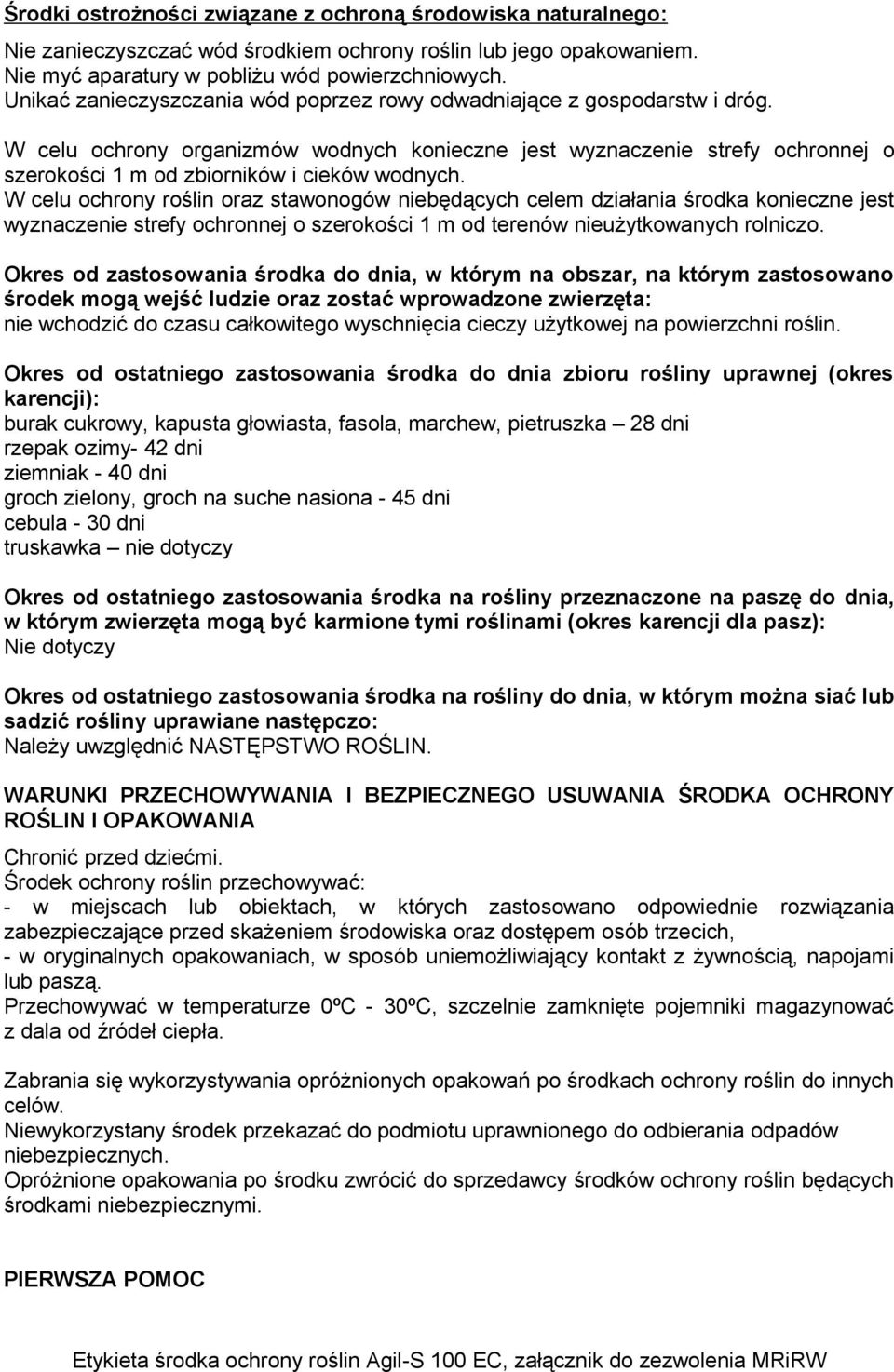 W celu ochrony organizmów wodnych konieczne jest wyznaczenie strefy ochronnej o szerokości 1 m od zbiorników i cieków wodnych.