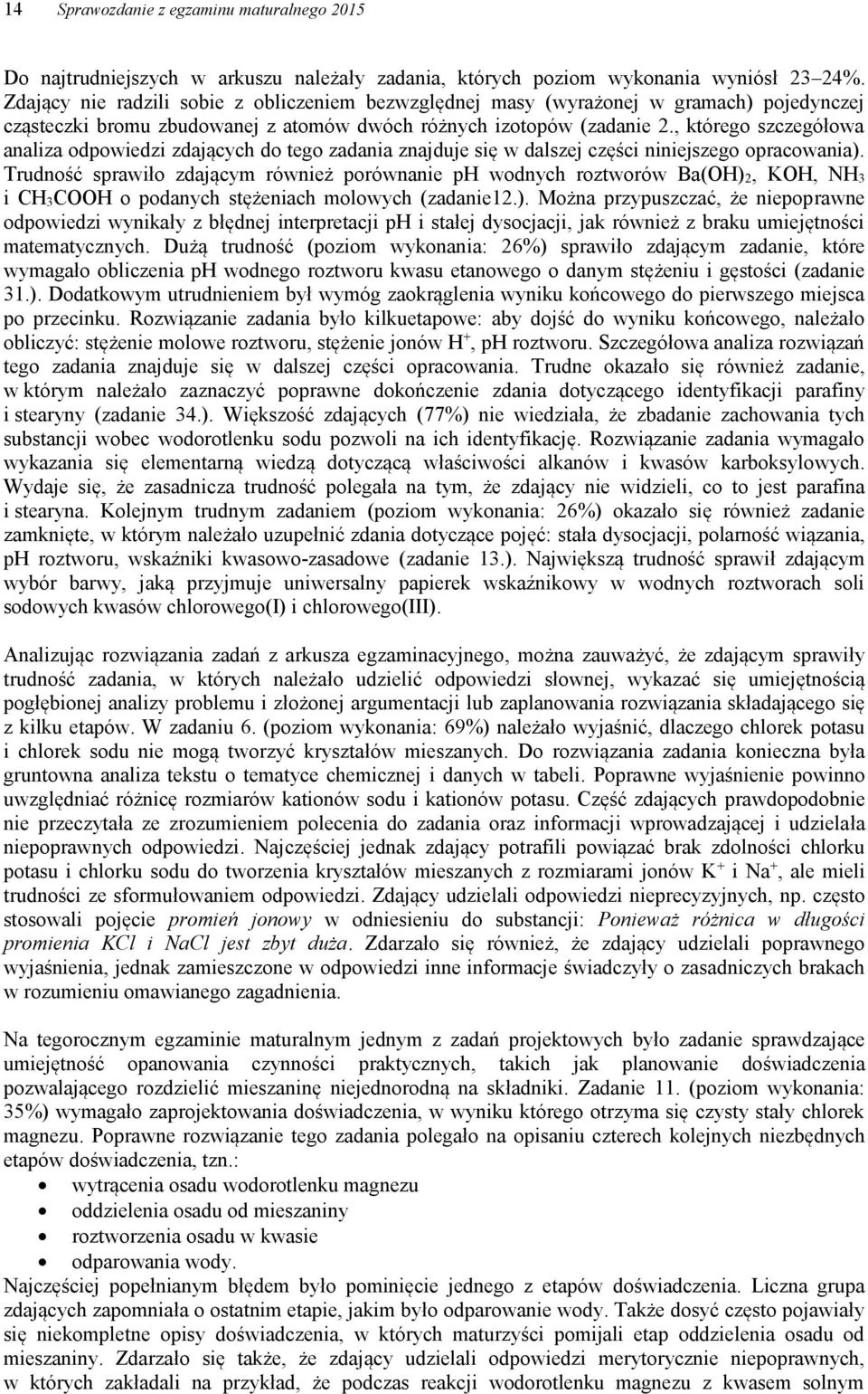 , którego szczegółowa analiza odpowiedzi zdających do tego zadania znajduje się w dalszej części niniejszego opracowania).