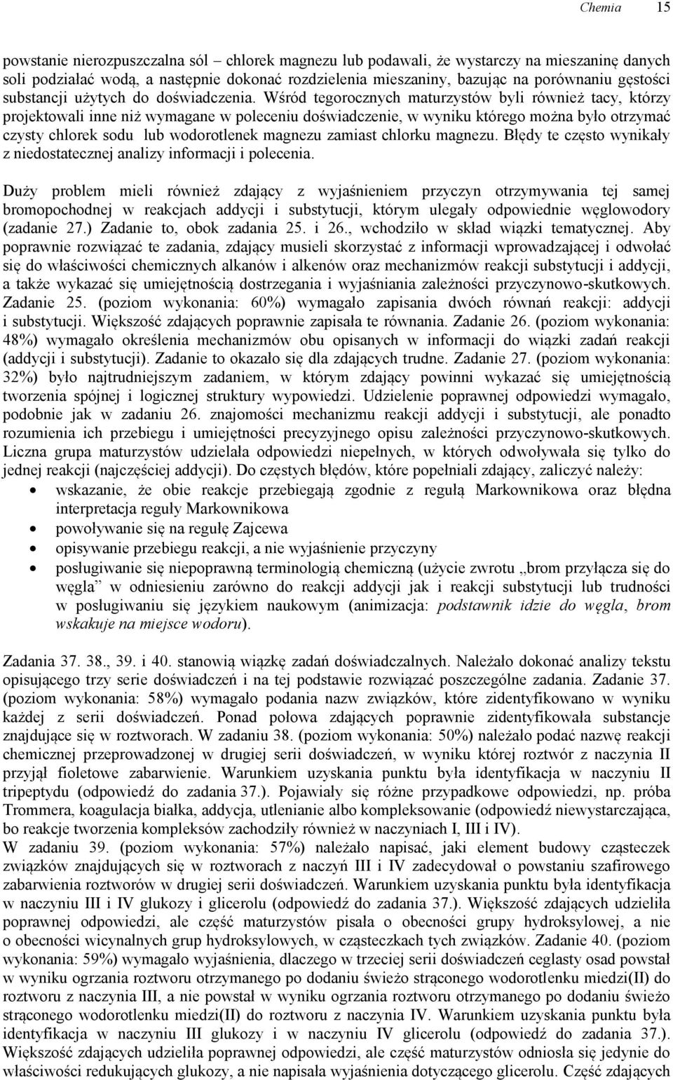 Wśród tegorocznych maturzystów byli również tacy, którzy projektowali inne niż wymagane w poleceniu doświadczenie, w wyniku którego można było otrzymać czysty chlorek sodu lub wodorotlenek magnezu