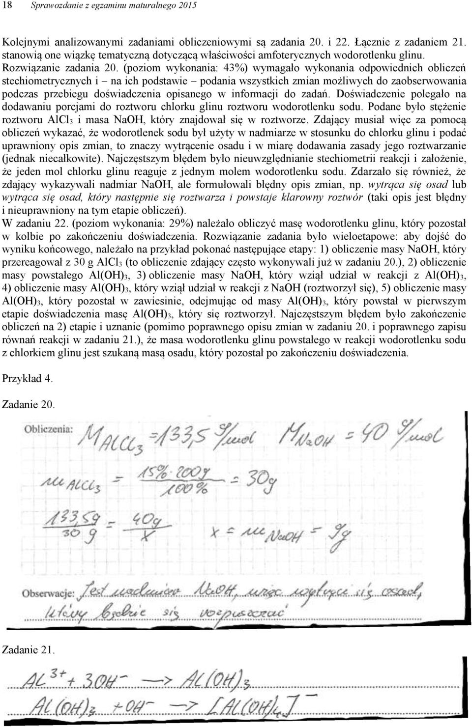 (poziom wykonania: 43%) wymagało wykonania odpowiednich obliczeń stechiometrycznych i na ich podstawie podania wszystkich zmian możliwych do zaobserwowania podczas przebiegu doświadczenia opisanego w