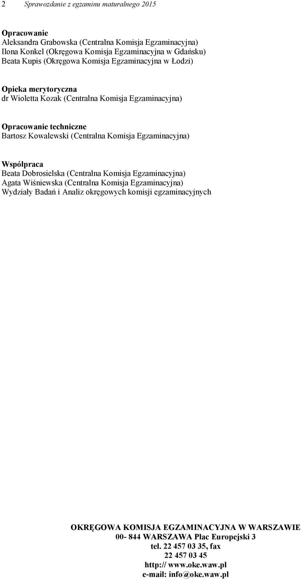 Komisja Egzaminacyjna) Współpraca Beata Dobrosielska (Centralna Komisja Egzaminacyjna) Agata Wiśniewska (Centralna Komisja Egzaminacyjna) Wydziały Badań i Analiz okręgowych