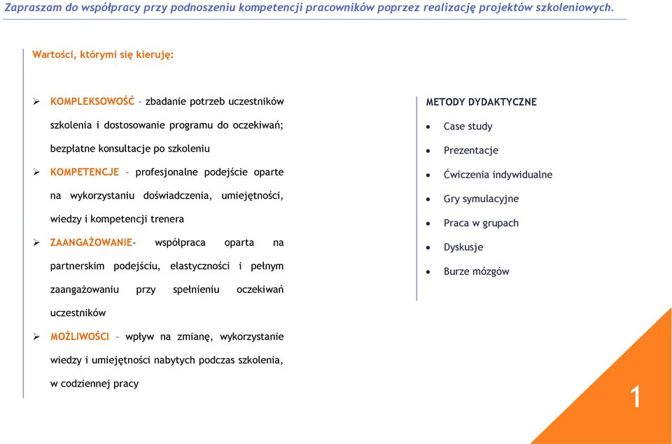 profesjonalne podejście oparte na wykorzystaniu doświadczenia, umiejętności, wiedzy i kompetencji trenera ZAANGAŻOWANIE- współpraca oparta na partnerskim podejściu, elastyczności i pełnym