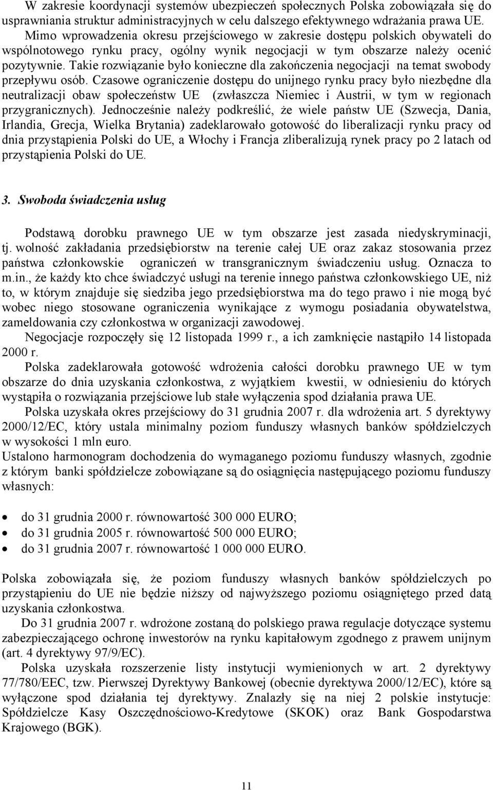 Takie rozwiązanie było konieczne dla zakończenia negocjacji na temat swobody przepływu osób.