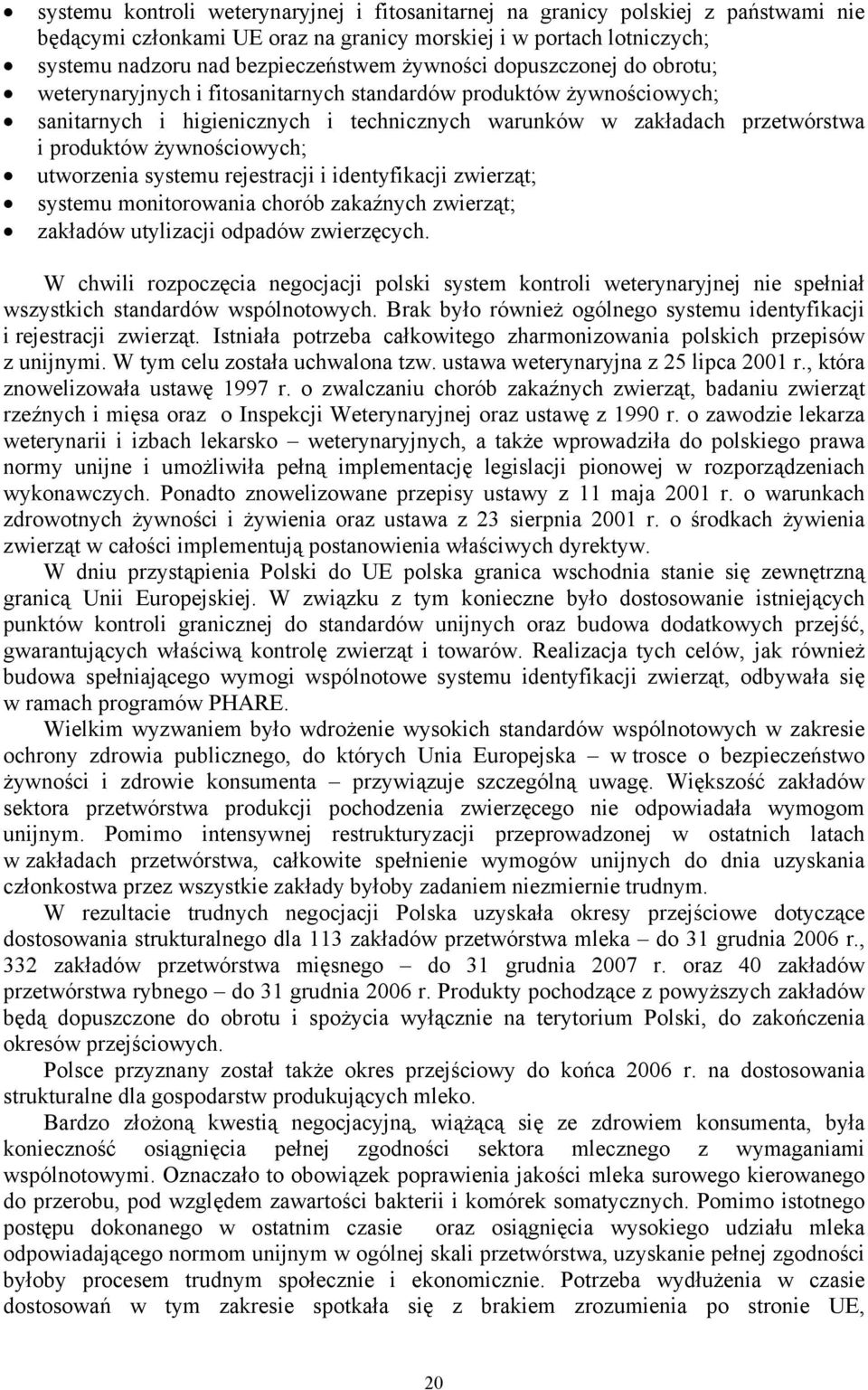 żywnościowych; utworzenia systemu rejestracji i identyfikacji zwierząt; systemu monitorowania chorób zakaźnych zwierząt; zakładów utylizacji odpadów zwierzęcych.