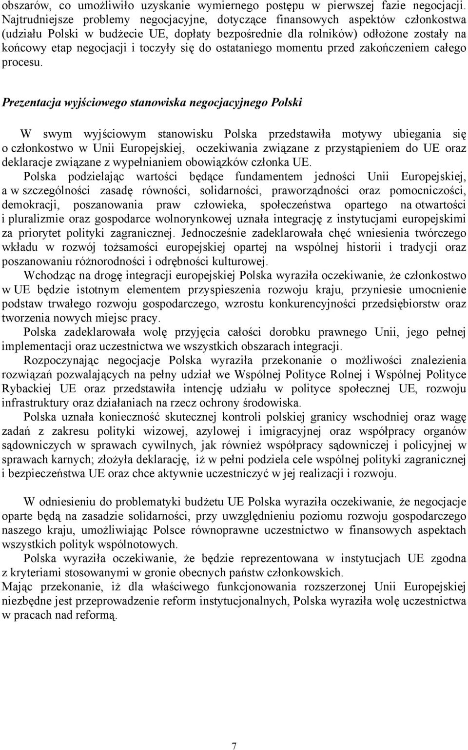 toczyły się do ostataniego momentu przed zakończeniem całego procesu.