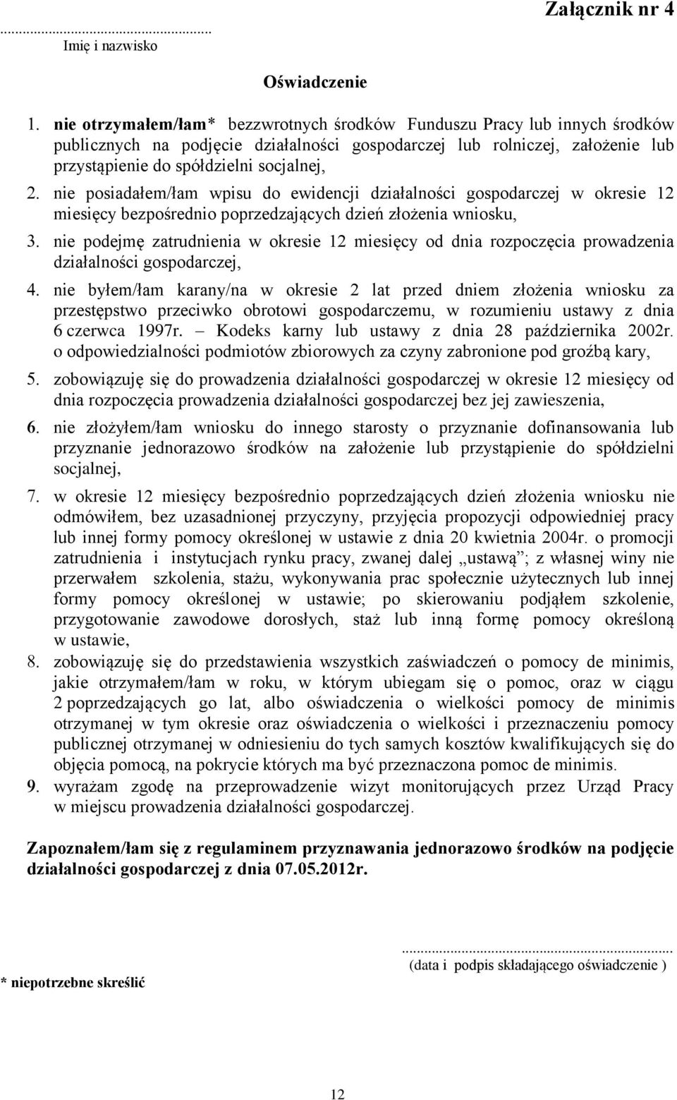 zatrudnienia w okresie 12 miesięcy od dnia rozpoczęcia prowadzenia działalności gospodarczej, nie byłem/łam karany/na w okresie 2 lat przed dniem złożenia wniosku za przestępstwo przeciwko obrotowi
