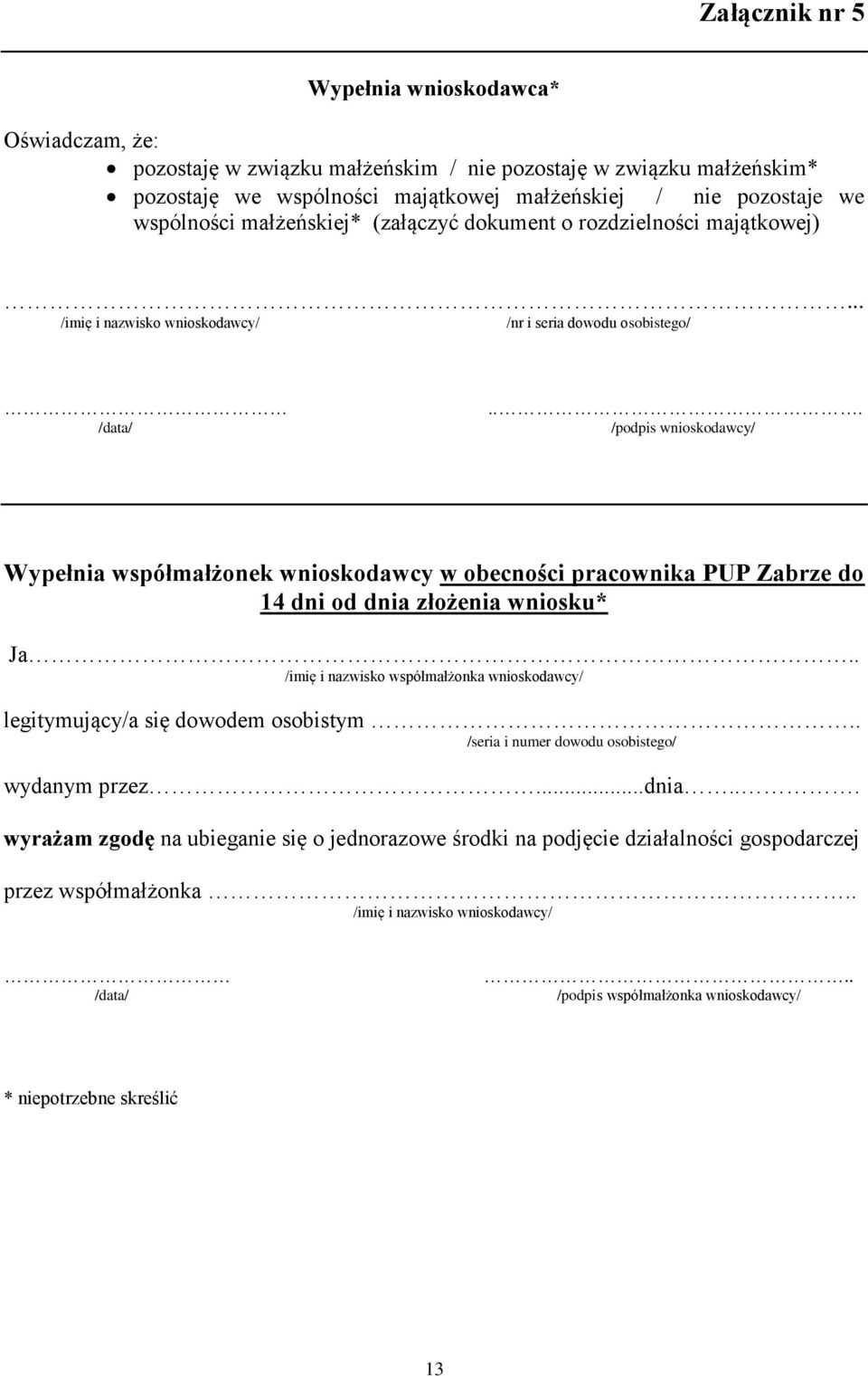 .. /podpis wnioskodawcy/ Wypełnia współmałżonek wnioskodawcy w obecności pracownika PUP Zabrze do 14 dni od dnia złożenia wniosku* Ja.