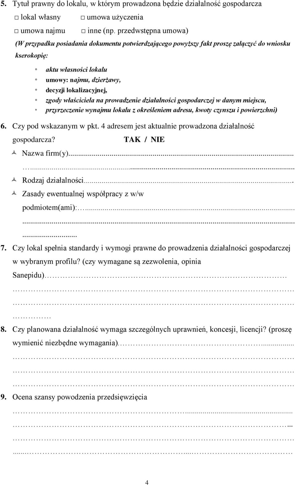 zgody właściciela na prowadzenie działalności gospodarczej w danym miejscu, przyrzeczenie wynajmu lokalu z określeniem adresu, kwoty czynszu i powierzchni) 6. Czy pod wskazanym w pkt.