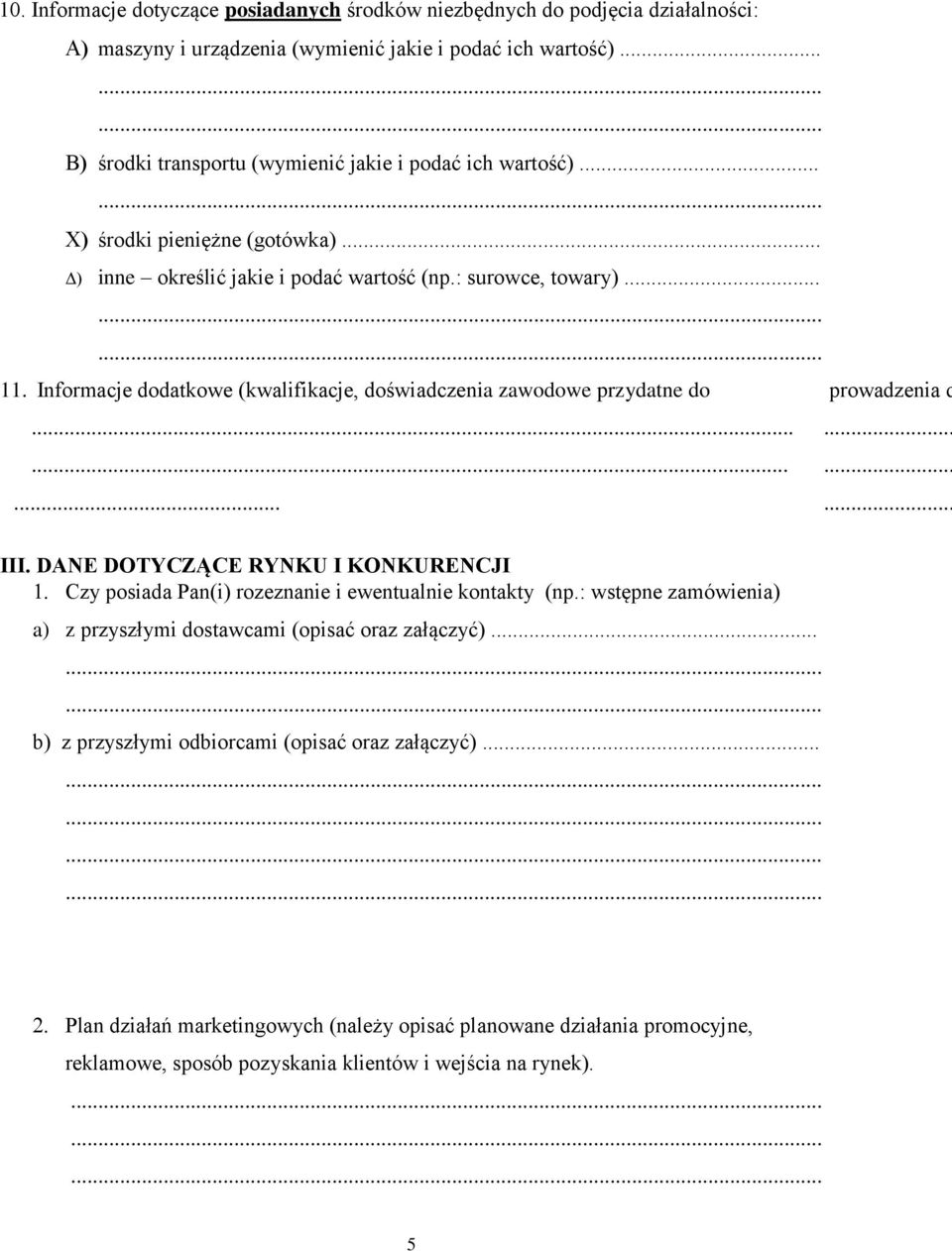Informacje dodatkowe (kwalifikacje, doświadczenia zawodowe przydatne do prowadzenia d............. III. DANE DOTYCZĄCE RYNKU I KONKURENCJI Czy posiada Pan(i) rozeznanie i ewentualnie kontakty (np.