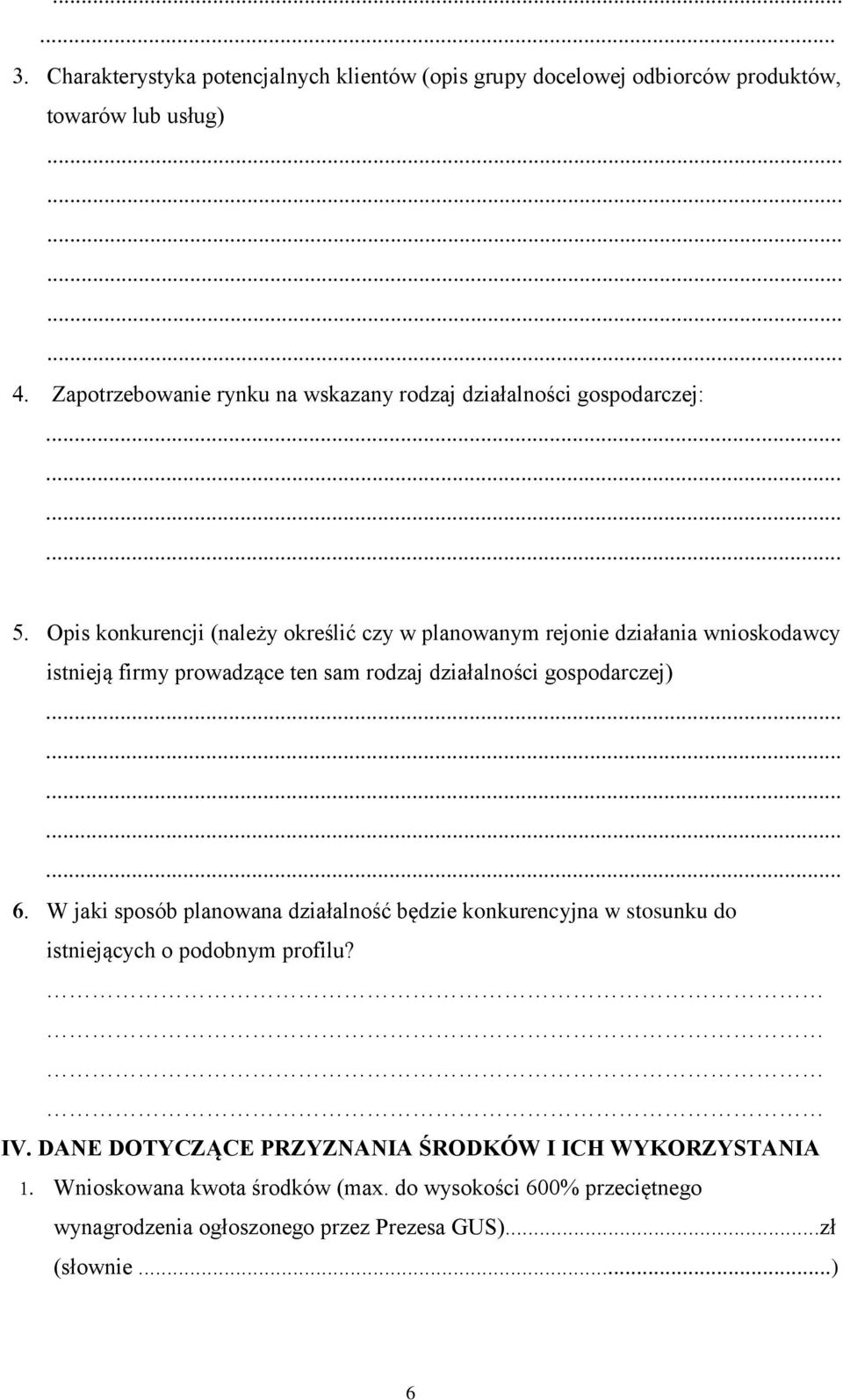 działalności gospodarczej) W jaki sposób planowana działalność będzie konkurencyjna w stosunku do istniejących o podobnym profilu? IV.