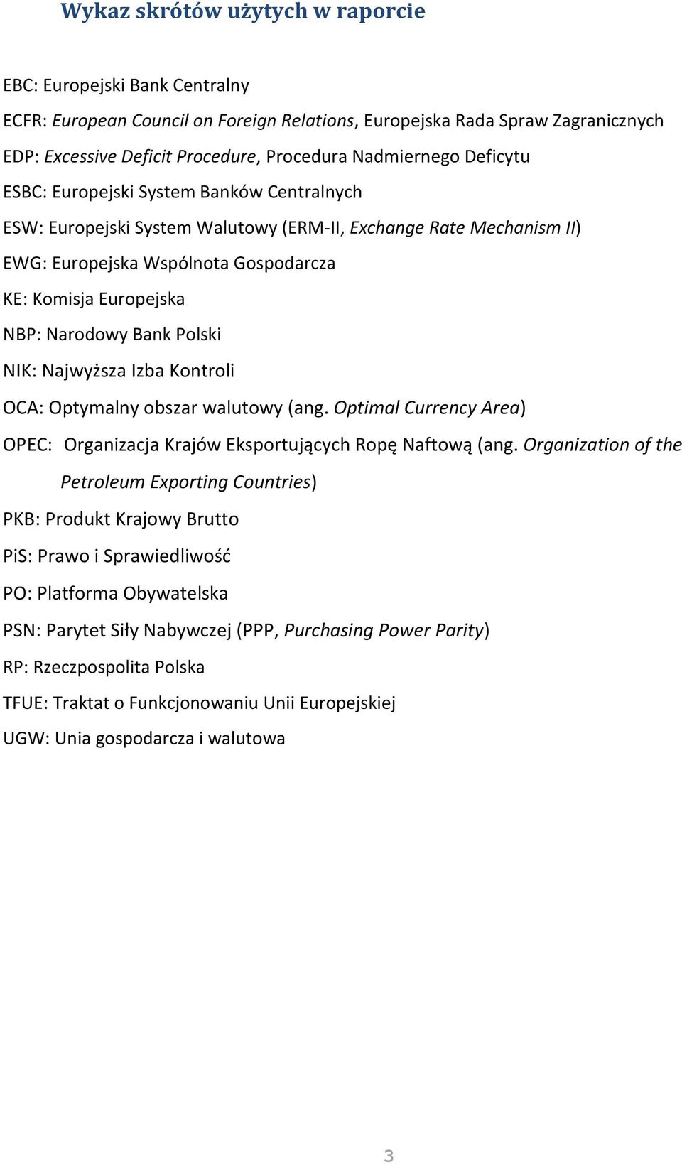 Narodowy Bank Polski NIK: Najwyższa Izba Kontroli OCA: Optymalny obszar walutowy (ang. Optimal Currency Area) OPEC: Organizacja Krajów Eksportujących Ropę Naftową (ang.