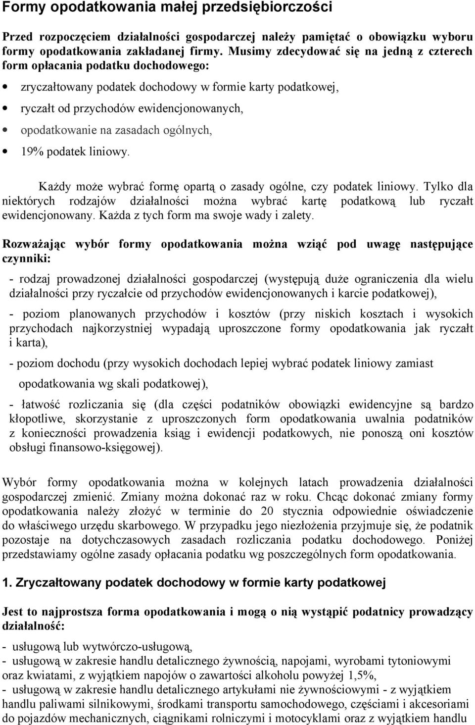 zasadach ogólnych, 19% podatek liniowy. Każdy może wybrać formę opartą o zasady ogólne, czy podatek liniowy.