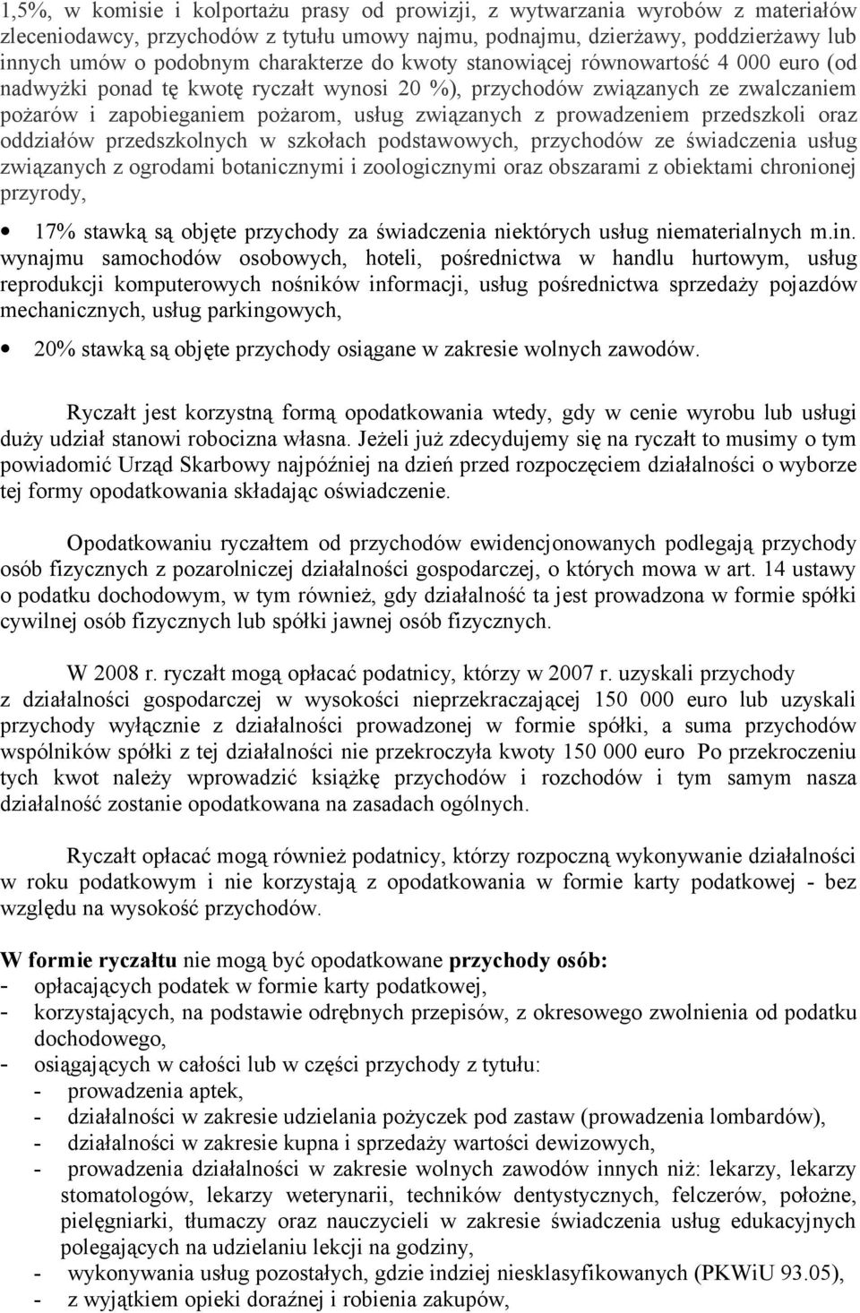 prowadzeniem przedszkoli oraz oddziałów przedszkolnych w szkołach podstawowych, przychodów ze świadczenia usług związanych z ogrodami botanicznymi i zoologicznymi oraz obszarami z obiektami