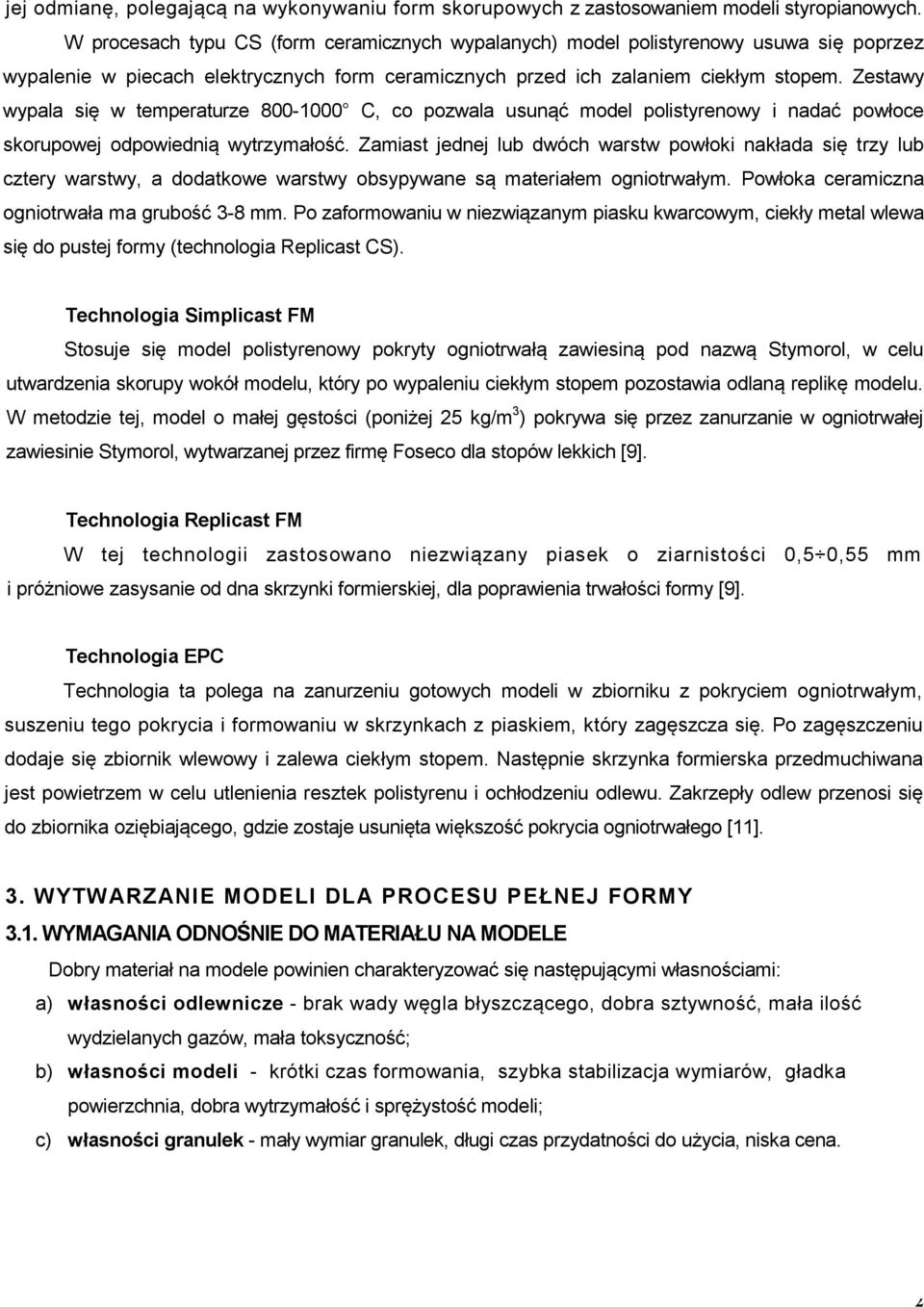 Zestawy wypala się w temperaturze 800-1000 C, co pozwala usunąć model polistyrenowy i nadać powłoce skorupowej odpowiednią wytrzymałość.
