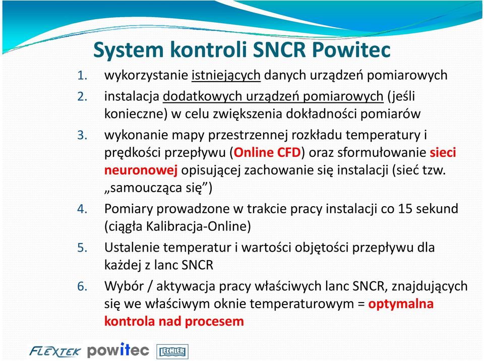 wykonanie mapy przestrzennejrozkładu rozkładu temperatury i prędkości przepływu (Online CFD) oraz sformułowanie sieci neuronowej opisującej zachowanie się instalacji (sieć