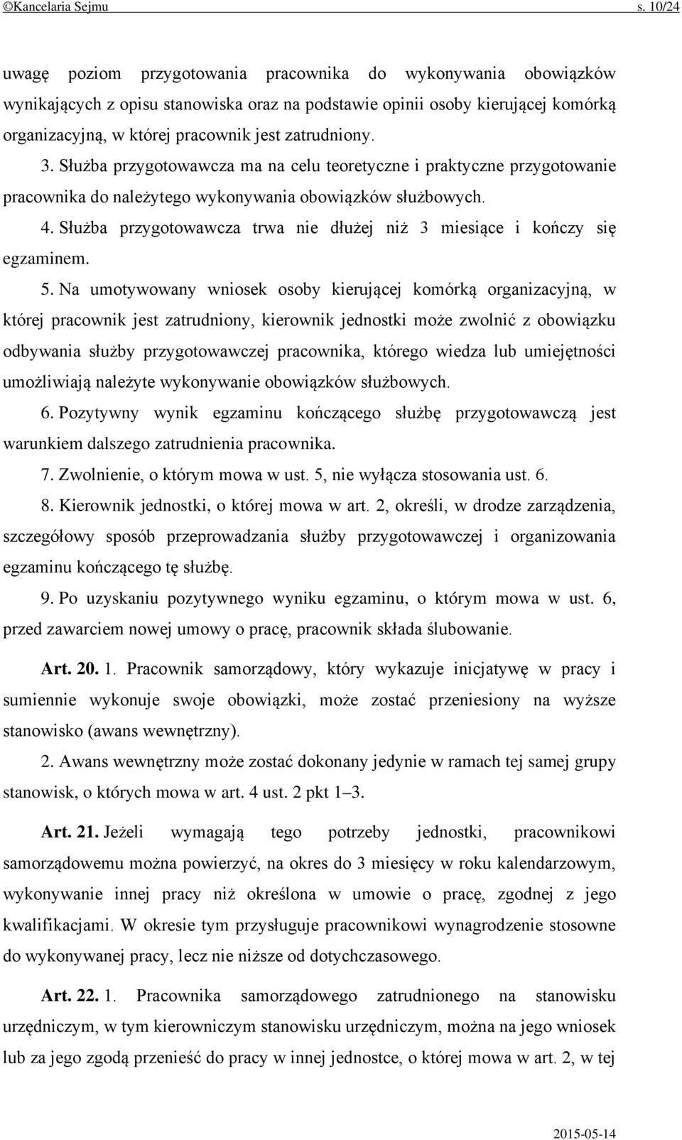 zatrudniony. 3. Służba przygotowawcza ma na celu teoretyczne i praktyczne przygotowanie pracownika do należytego wykonywania obowiązków służbowych. 4.