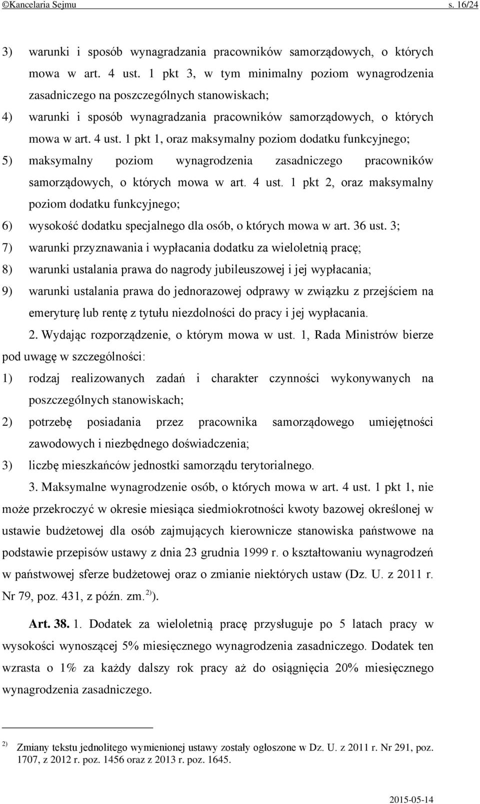 1 pkt 1, oraz maksymalny poziom dodatku funkcyjnego; 5) maksymalny poziom wynagrodzenia zasadniczego pracowników samorządowych, o których mowa w art. 4 ust.