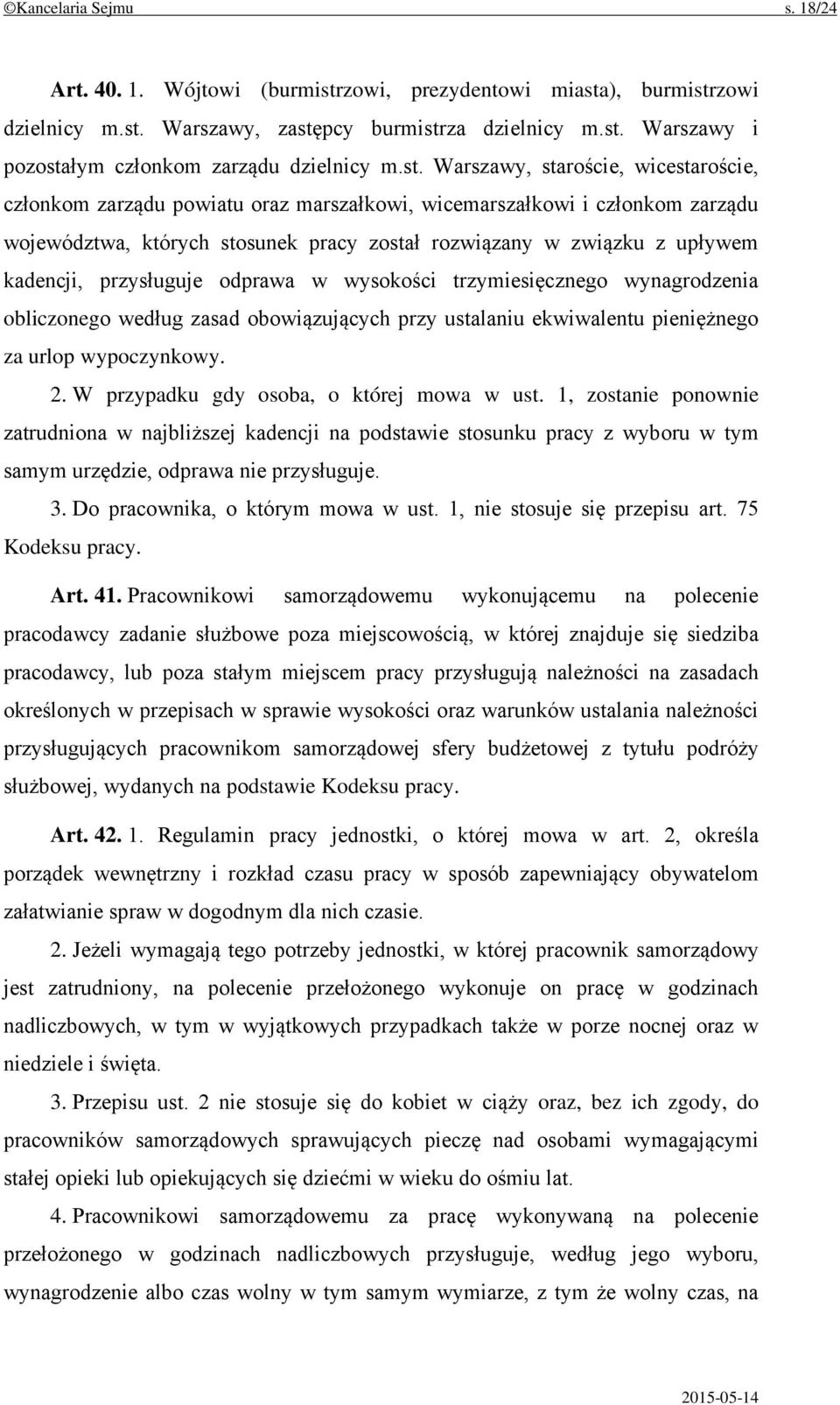 kadencji, przysługuje odprawa w wysokości trzymiesięcznego wynagrodzenia obliczonego według zasad obowiązujących przy ustalaniu ekwiwalentu pieniężnego za urlop wypoczynkowy. 2.