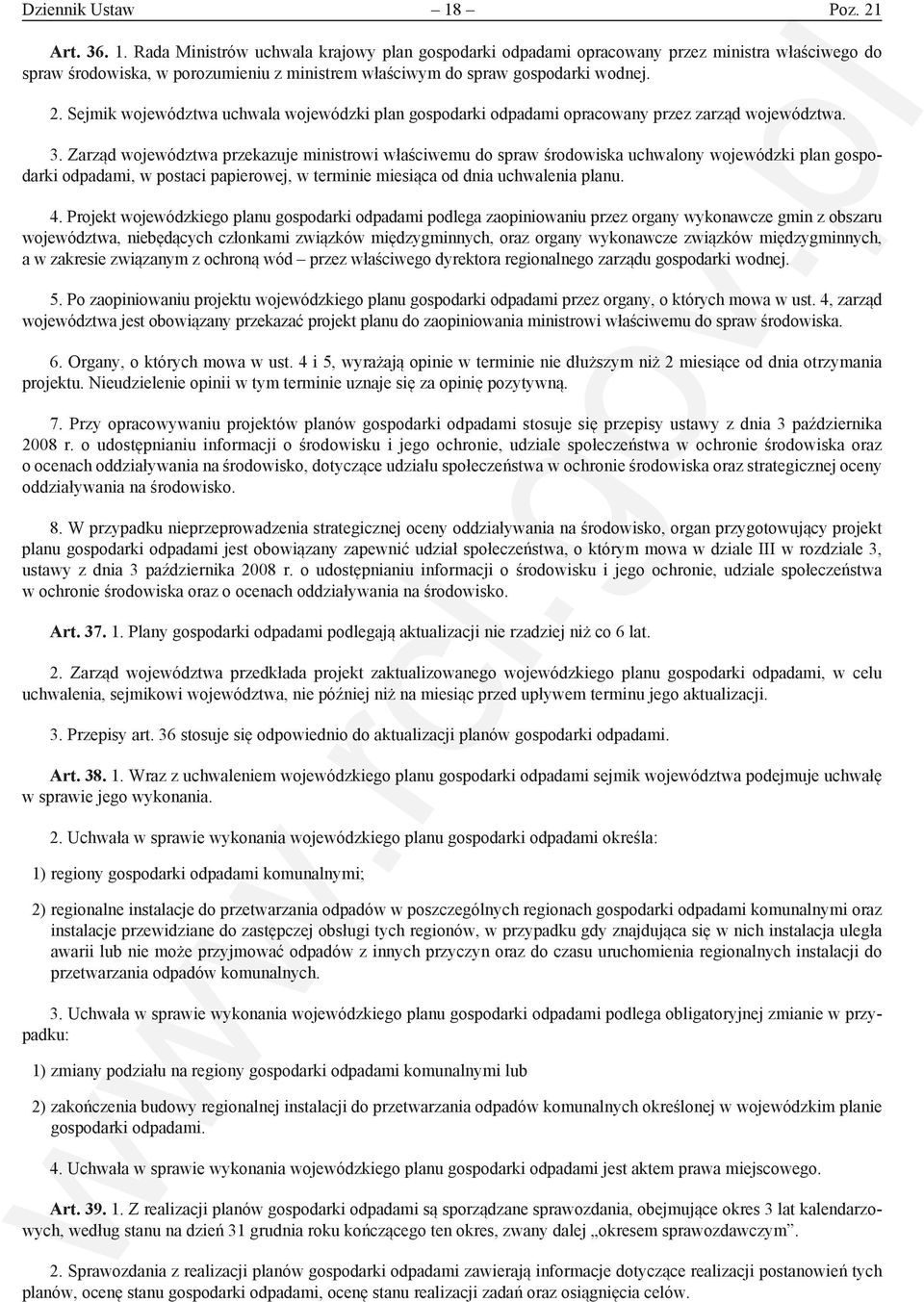 Zarząd województwa przekazuje ministrowi właściwemu do spraw środowiska uchwalony wojewódzki plan gospodarki odpadami, w postaci papierowej, w terminie miesiąca od dnia uchwalenia planu. 4.