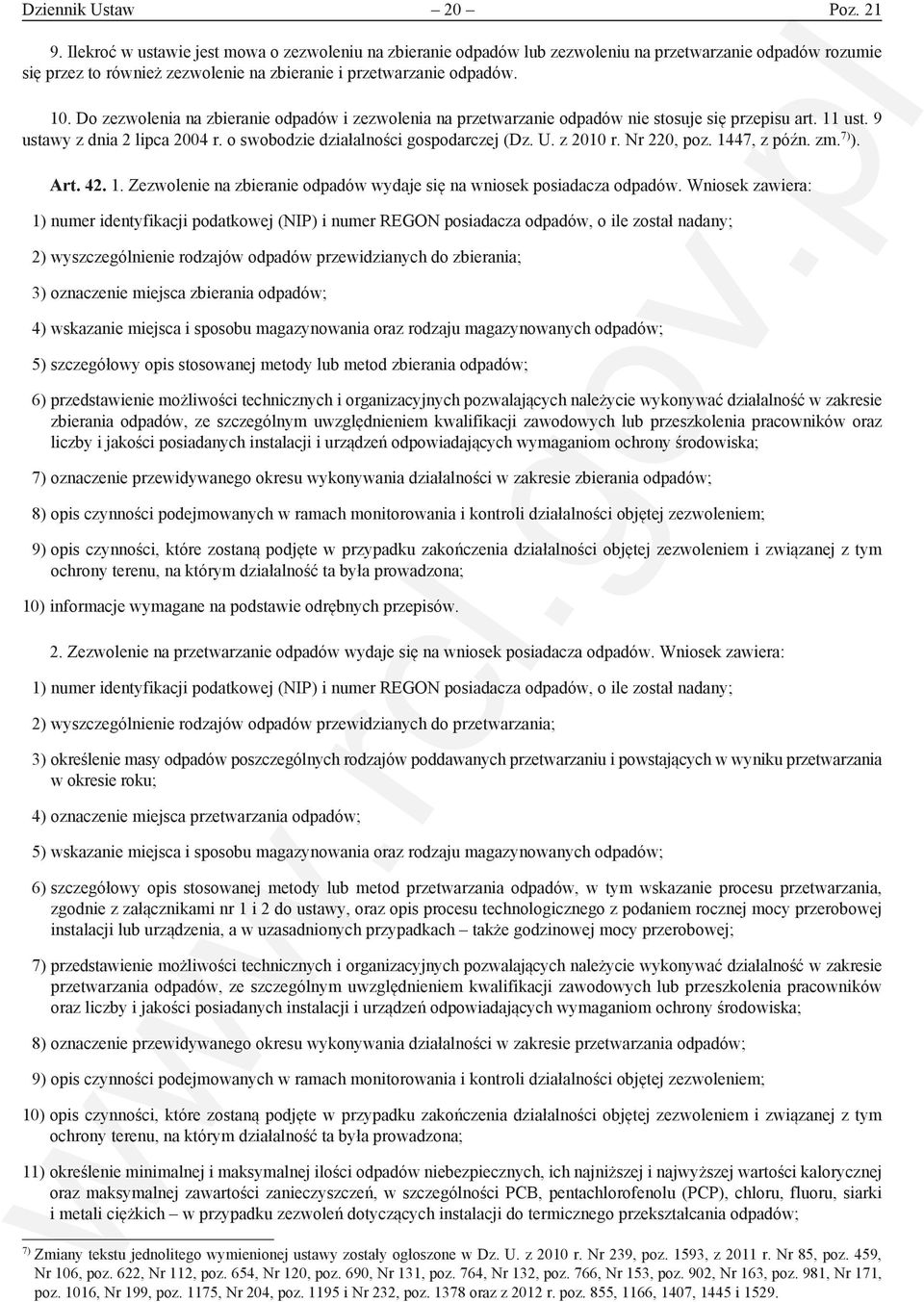 Do zezwolenia na zbieranie odpadów i zezwolenia na przetwarzanie odpadów nie stosuje się przepisu art. 11 ust. 9 ustawy z dnia 2 lipca 2004 r. o swobodzie działalności gospodarczej (Dz. U. z 2010 r.