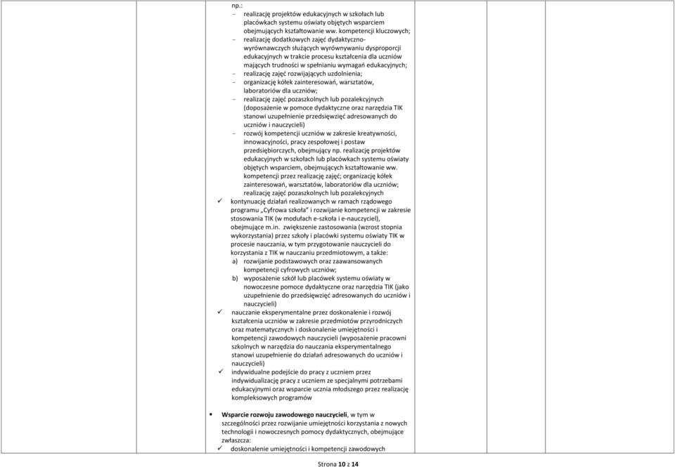 spełnianiu wymagań edukacyjnych; realizację zajęć rozwijających uzdolnienia; organizację kółek zainteresowań, warsztatów, laboratoriów dla uczniów; realizację zajęć pozaszkolnych lub pozalekcyjnych