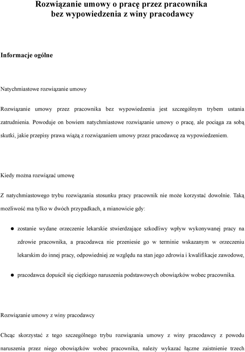 Powoduje on bowiem natychmiastowe rozwiązanie umowy o pracę, ale pociąga za sobą skutki, jakie przepisy prawa wiążą z rozwiązaniem umowy przez pracodawcę za wypowiedzeniem.