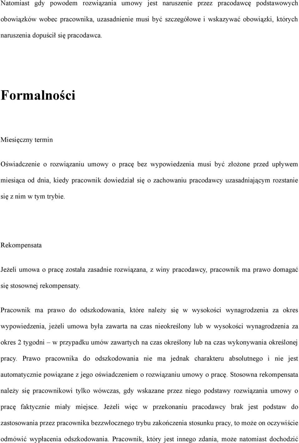 Formalności Miesięczny termin Oświadczenie o rozwiązaniu umowy o pracę bez wypowiedzenia musi być złożone przed upływem miesiąca od dnia, kiedy pracownik dowiedział się o zachowaniu pracodawcy