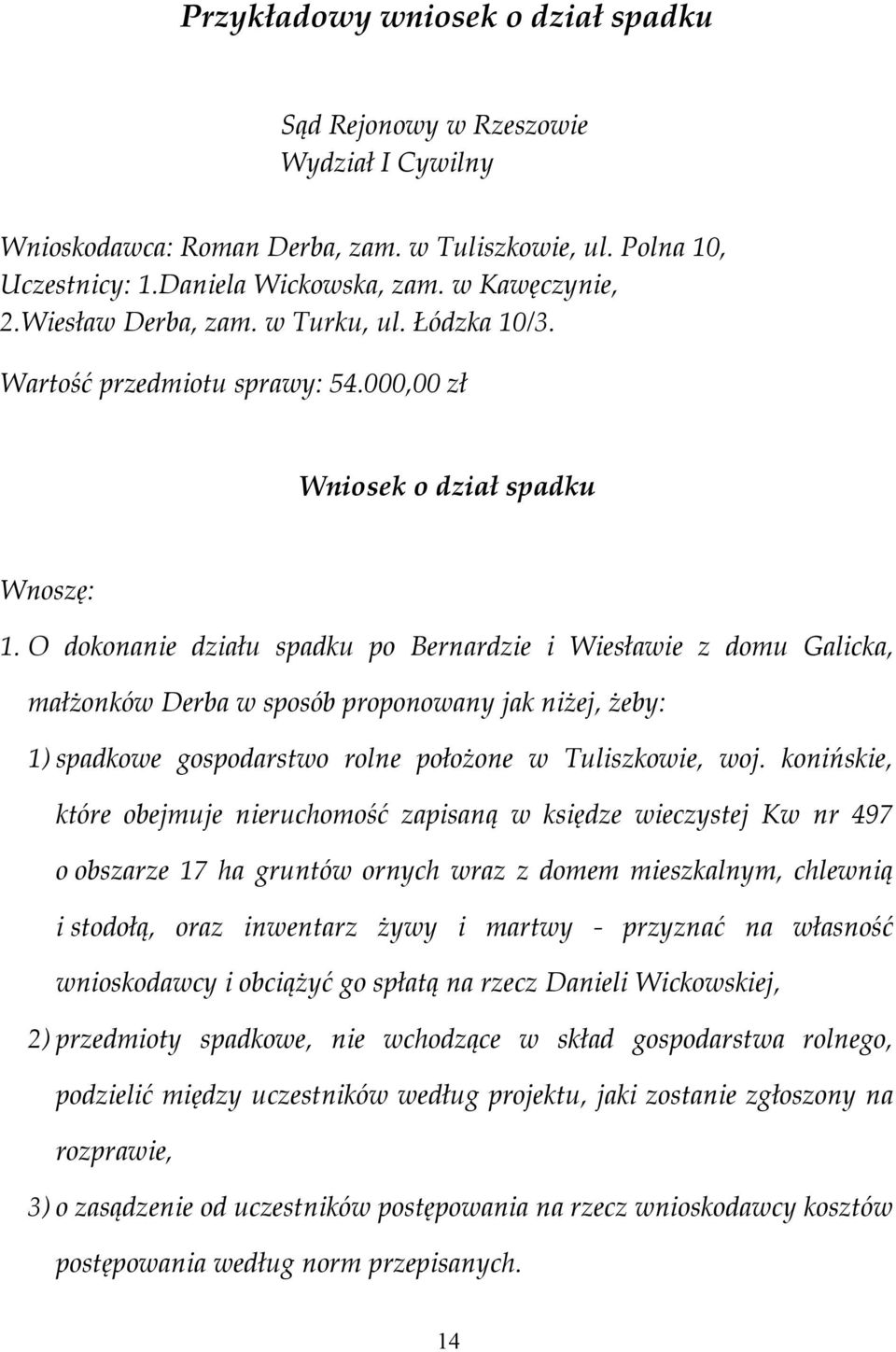 O dokonanie działu spadku po Bernardzie i Wiesławie z domu Galicka, małżonków Derba w sposób proponowany jak niżej, żeby: 1) spadkowe gospodarstwo rolne położone w Tuliszkowie, woj.