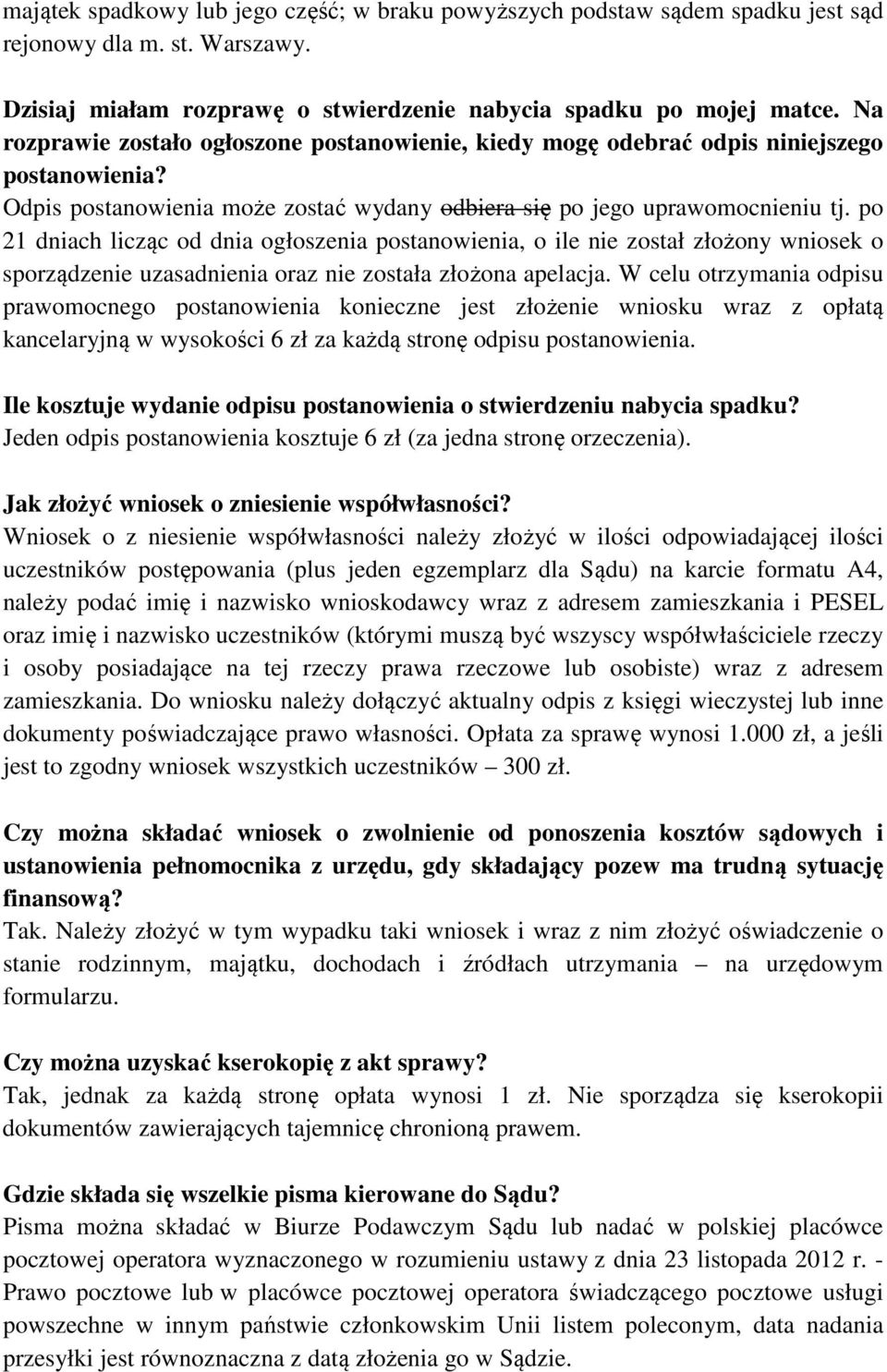 po 21 dniach licząc od dnia ogłoszenia postanowienia, o ile nie został złożony wniosek o sporządzenie uzasadnienia oraz nie została złożona apelacja.