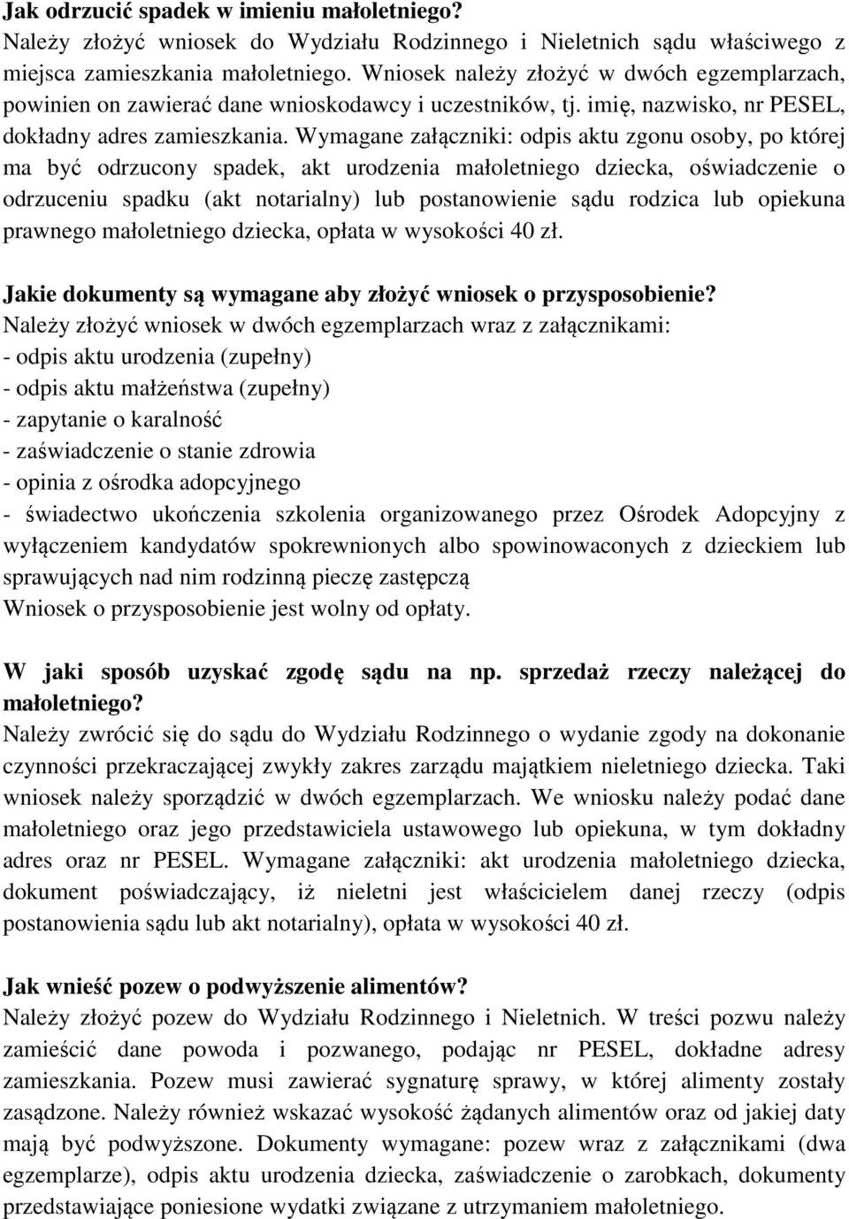 Wymagane załączniki: odpis aktu zgonu osoby, po której ma być odrzucony spadek, akt urodzenia małoletniego dziecka, oświadczenie o odrzuceniu spadku (akt notarialny) lub postanowienie sądu rodzica