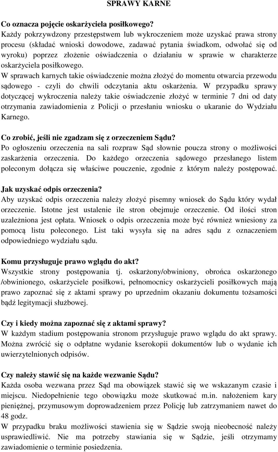 działaniu w sprawie w charakterze oskarżyciela posiłkowego. W sprawach karnych takie oświadczenie można złożyć do momentu otwarcia przewodu sądowego - czyli do chwili odczytania aktu oskarżenia.