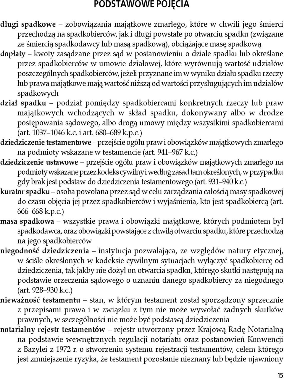 poszczególnych spadkobierców, jeżeli przyznane im w wyniku działu spadku rzeczy lub prawa majątkowe mają wartość niższą od wartości przysługujących im udziałów spadkowych dział spadku podział