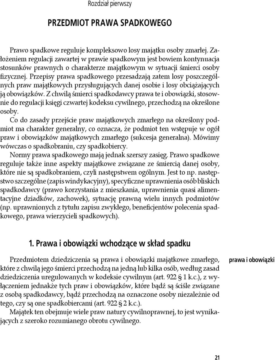 Przepisy prawa spadkowego przesadzają zatem losy poszczególnych praw majątkowych przysługujących danej osobie i losy obciążających ją obowiązków.