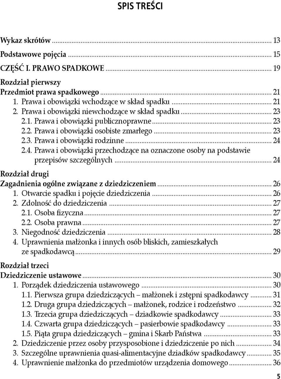 2.4. Prawa i obowiązki przechodzące na oznaczone osoby na podstawie przepisów szczególnych... 24 Rozdział drugi Zagadnienia ogólne związane z dziedziczeniem... 26 1.